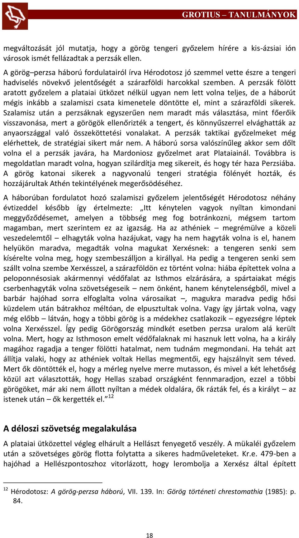 A perzsák fölött aratott győzelem a plataiai ütközet nélkül ugyan nem lett volna teljes, de a háborút mégis inkább a szalamiszi csata kimenetele döntötte el, mint a szárazföldi sikerek.