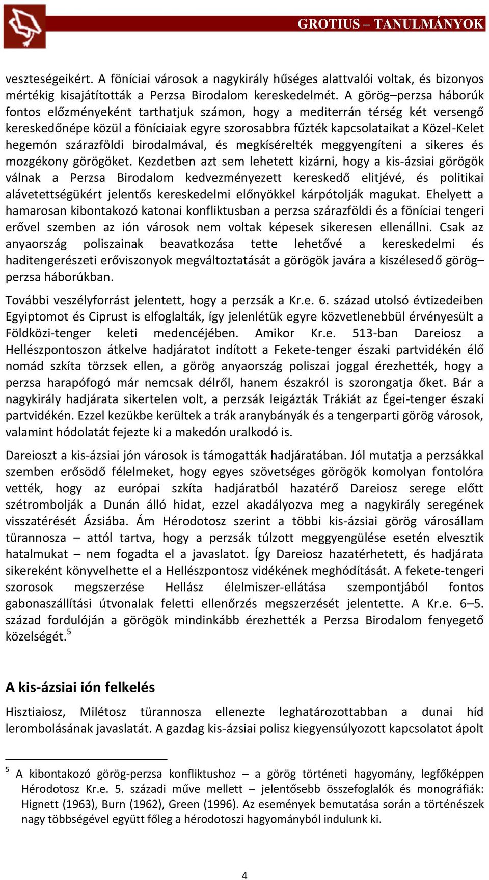 szárazföldi birodalmával, és megkísérelték meggyengíteni a sikeres és mozgékony görögöket.