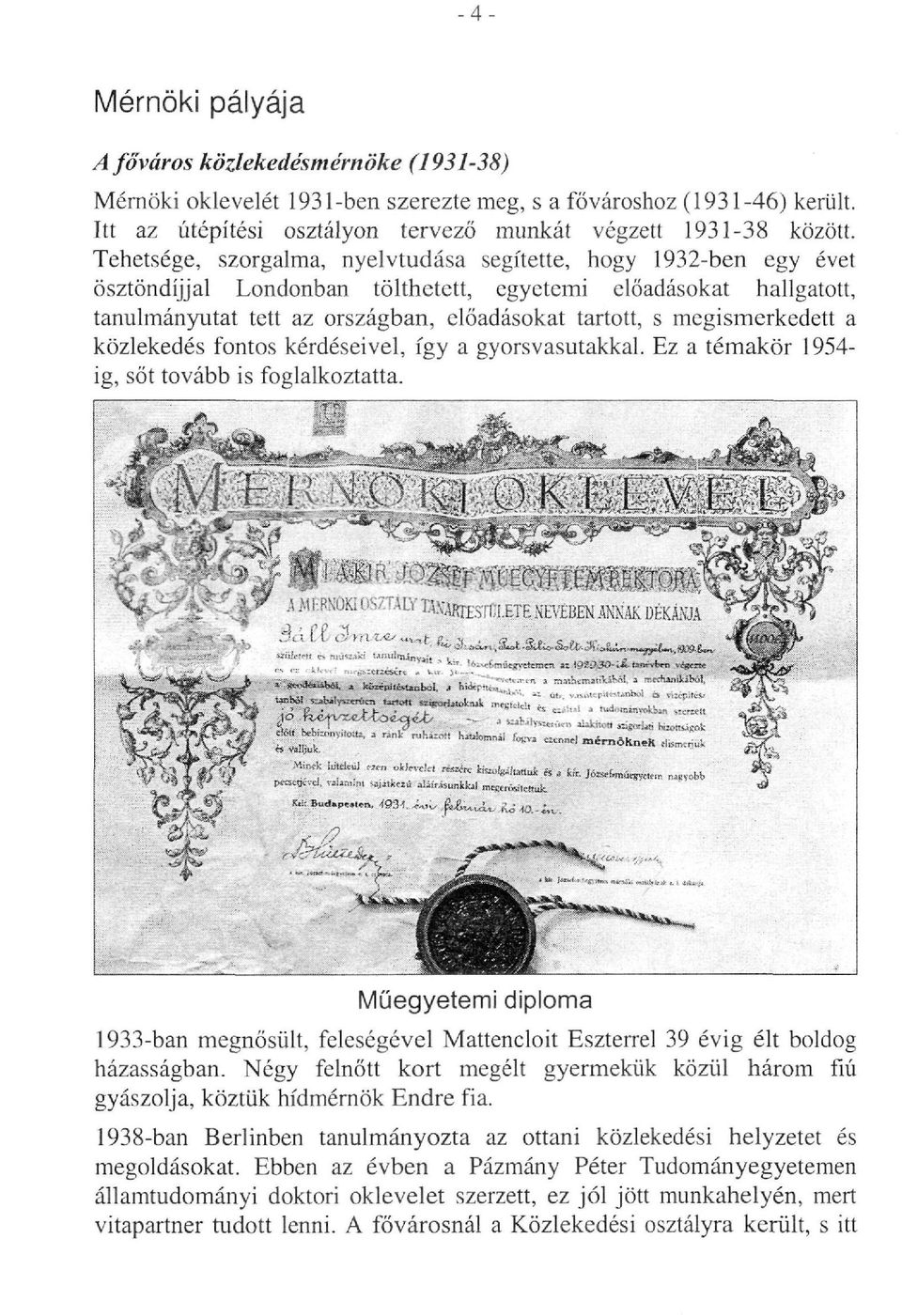 megismerkedett a közlekedés fontos kérdéseivel, így a gyorsvasutakkal. Ez a témakör 1954ig, sőt tovább is foglalkoztatta.