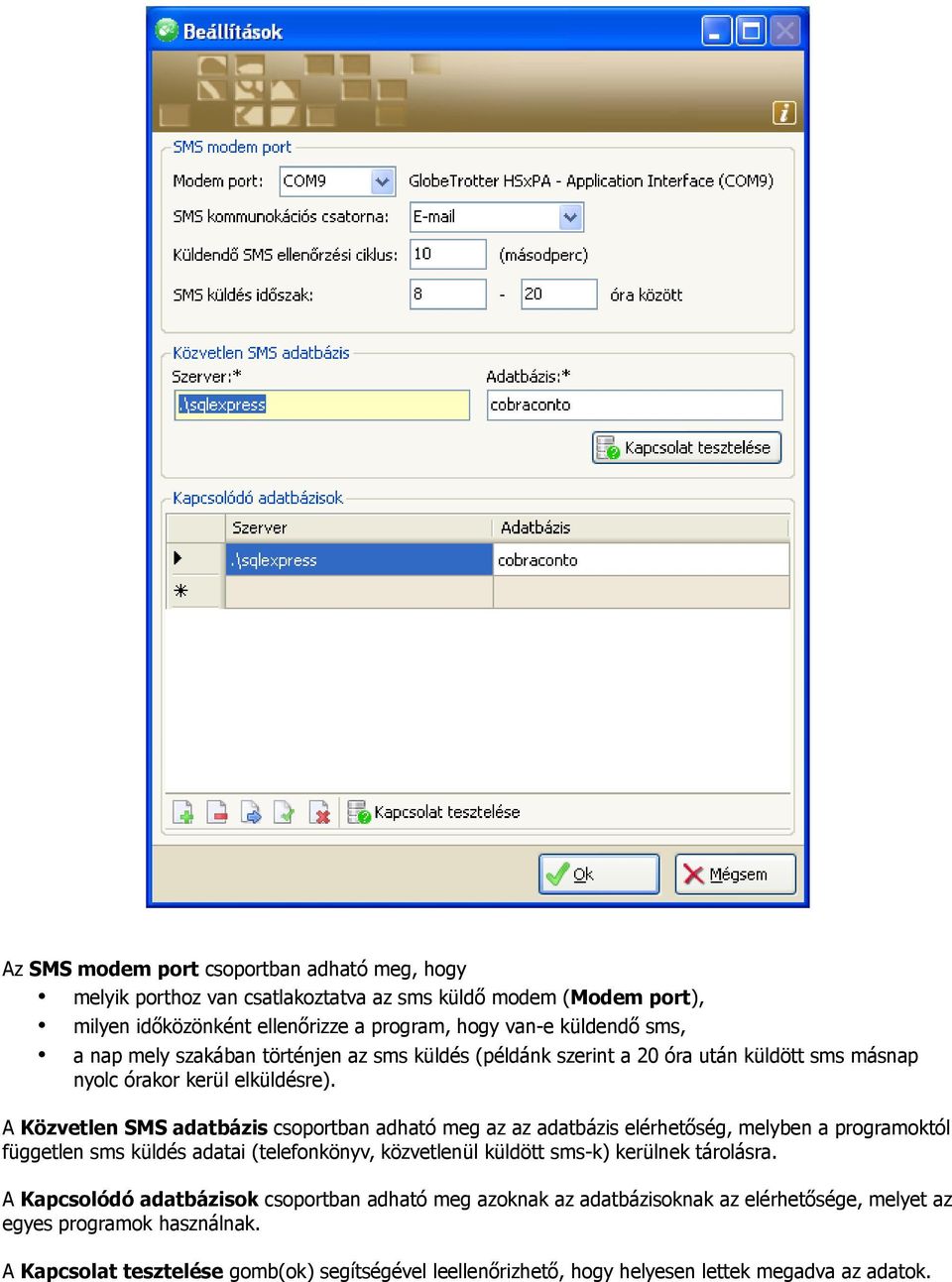 A Közvetlen SMS adatbázis csoportban adható meg az az adatbázis elérhetőség, melyben a programoktól független sms küldés adatai (telefonkönyv, közvetlenül küldött sms-k) kerülnek