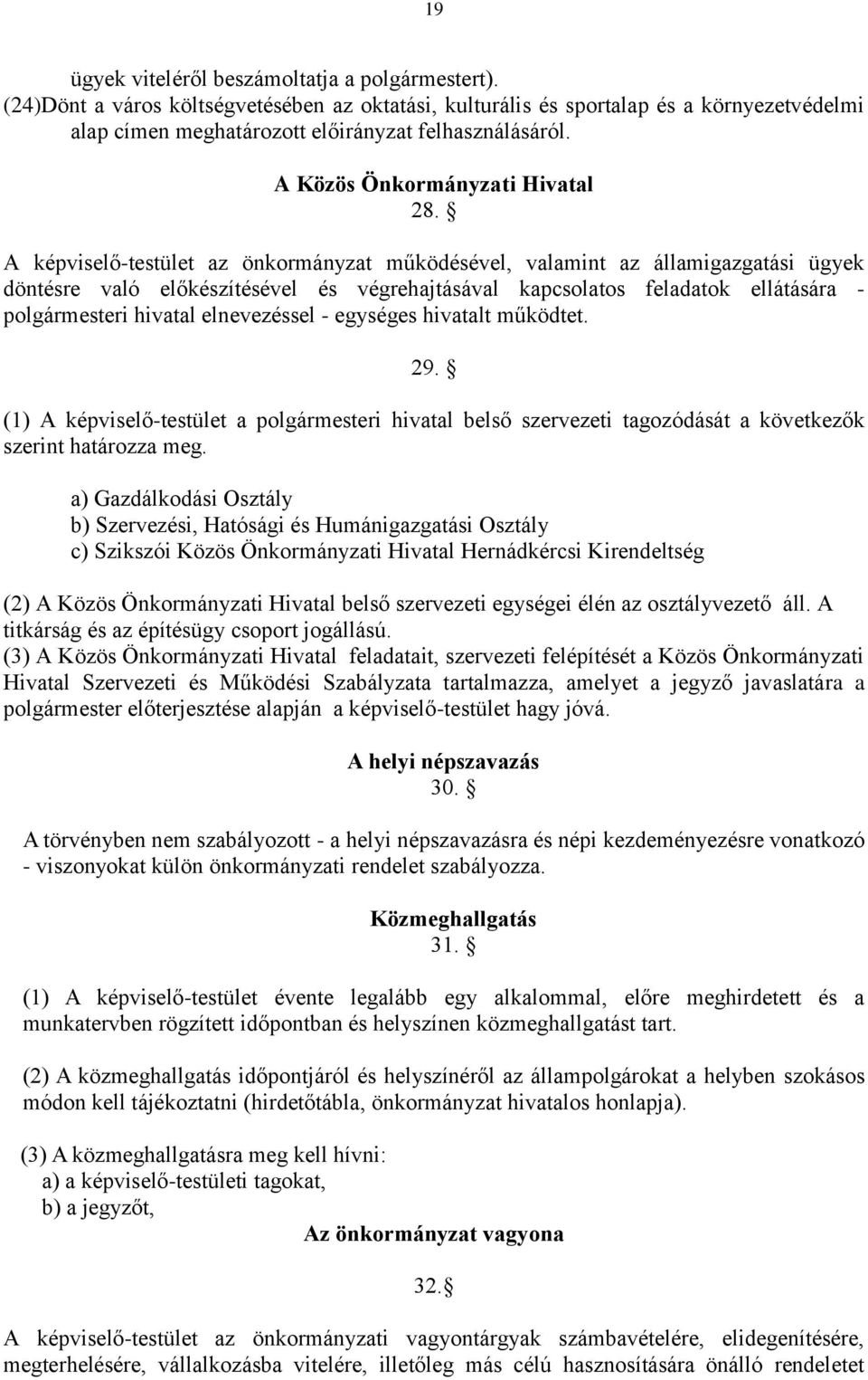 A képviselő-testület az önkormányzat működésével, valamint az államigazgatási ügyek döntésre való előkészítésével és végrehajtásával kapcsolatos feladatok ellátására - polgármesteri hivatal