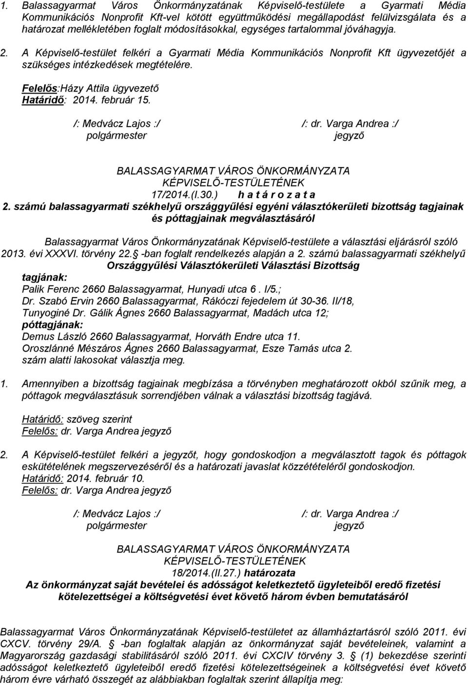 Felelős:Házy Attila ügyvezető Határidő: 2014. február 15. 17/2014.(I.30.) h a t á r o z a t a 2.