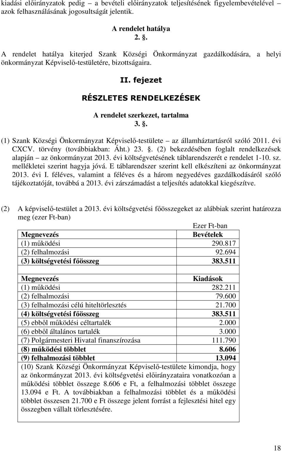 fejezet RÉSZLETES RENDELKEZÉSEK A rendelet szerkezet, tartalma 3.. (1) Szank Községi Önkormányzat Képviselı-testülete az államháztartásról szóló 2011. évi CXCV. törvény (továbbiakban: Áht.) 23.