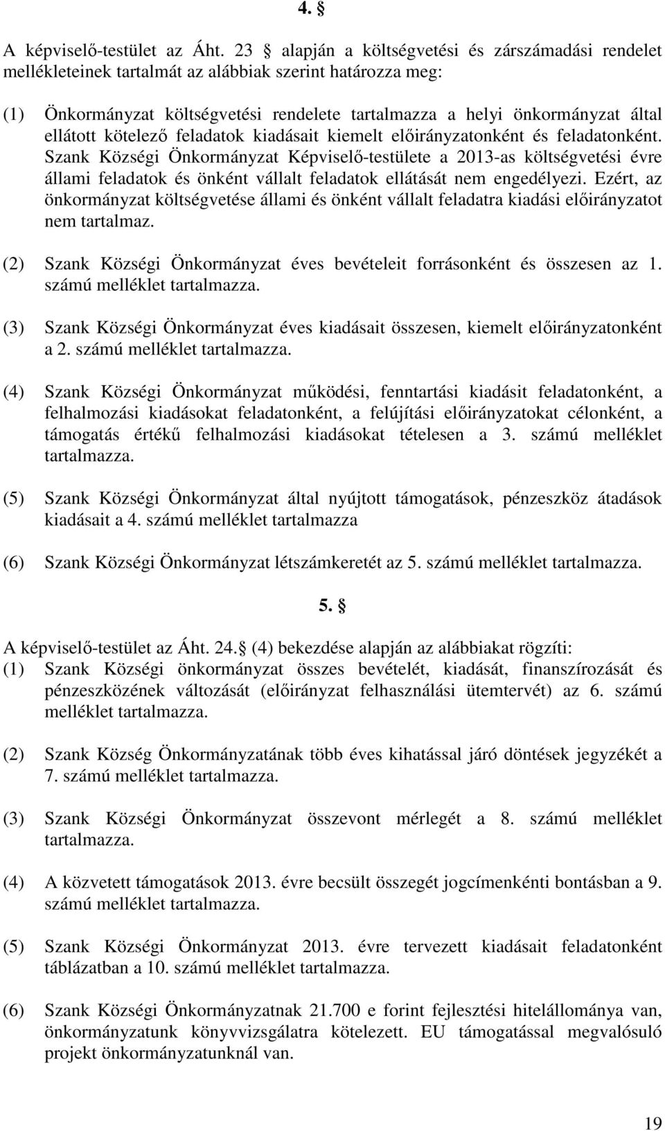 ellátott kötelezı feladatok kiadásait kiemelt elıirányzatonként és feladatonként.