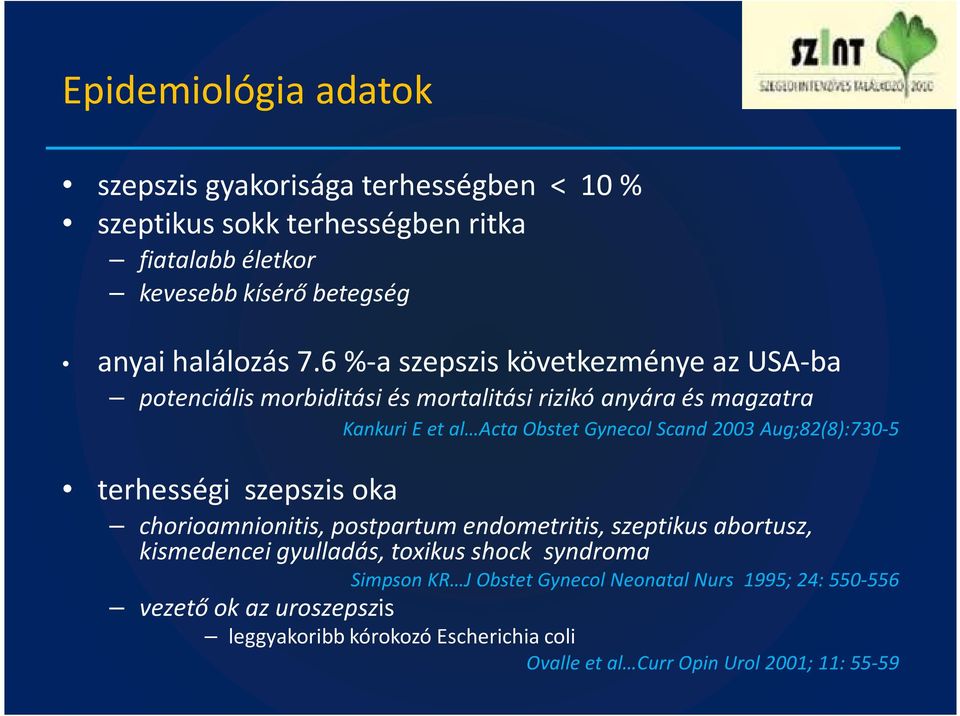 Aug;82(8):730-5 terhességi szepszis oka chorioamnionitis, postpartum endometritis, szeptikusabortusz, kismedencei gyulladás, toxikus shock syndroma Simpson