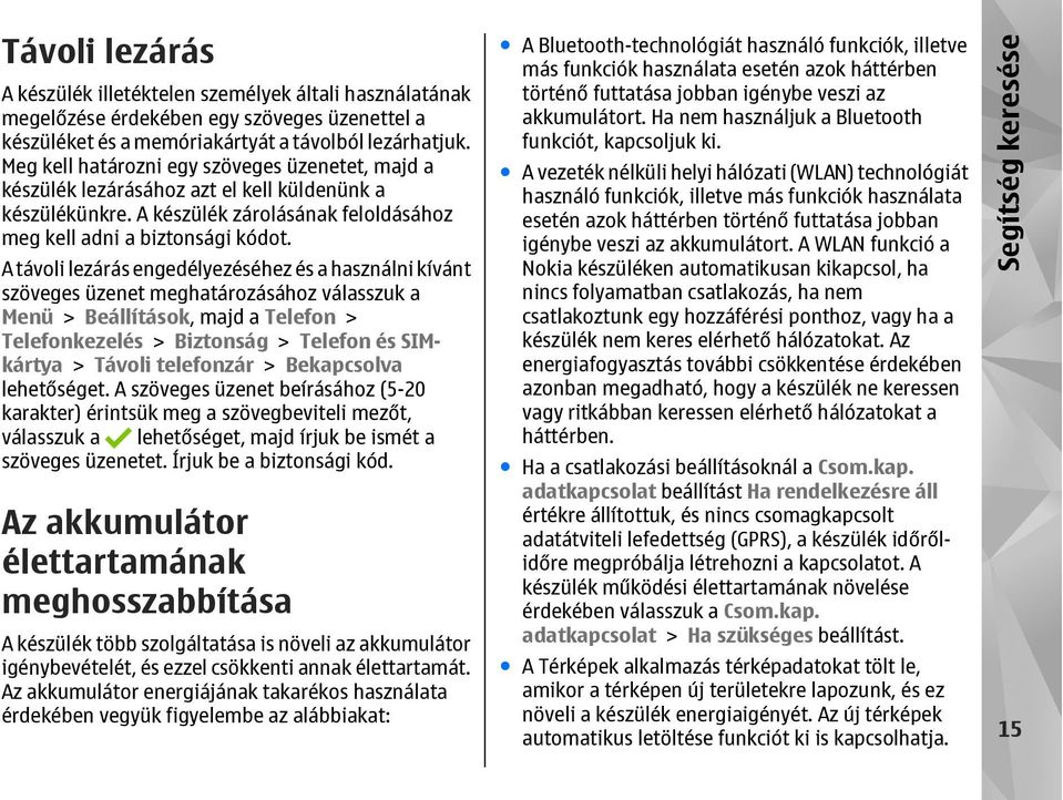 A távoli lezárás engedélyezéséhez és a használni kívánt szöveges üzenet meghatározásához válasszuk a Menü > Beállítások, majd a Telefon > Telefonkezelés > Biztonság > Telefon és SIMkártya > Távoli