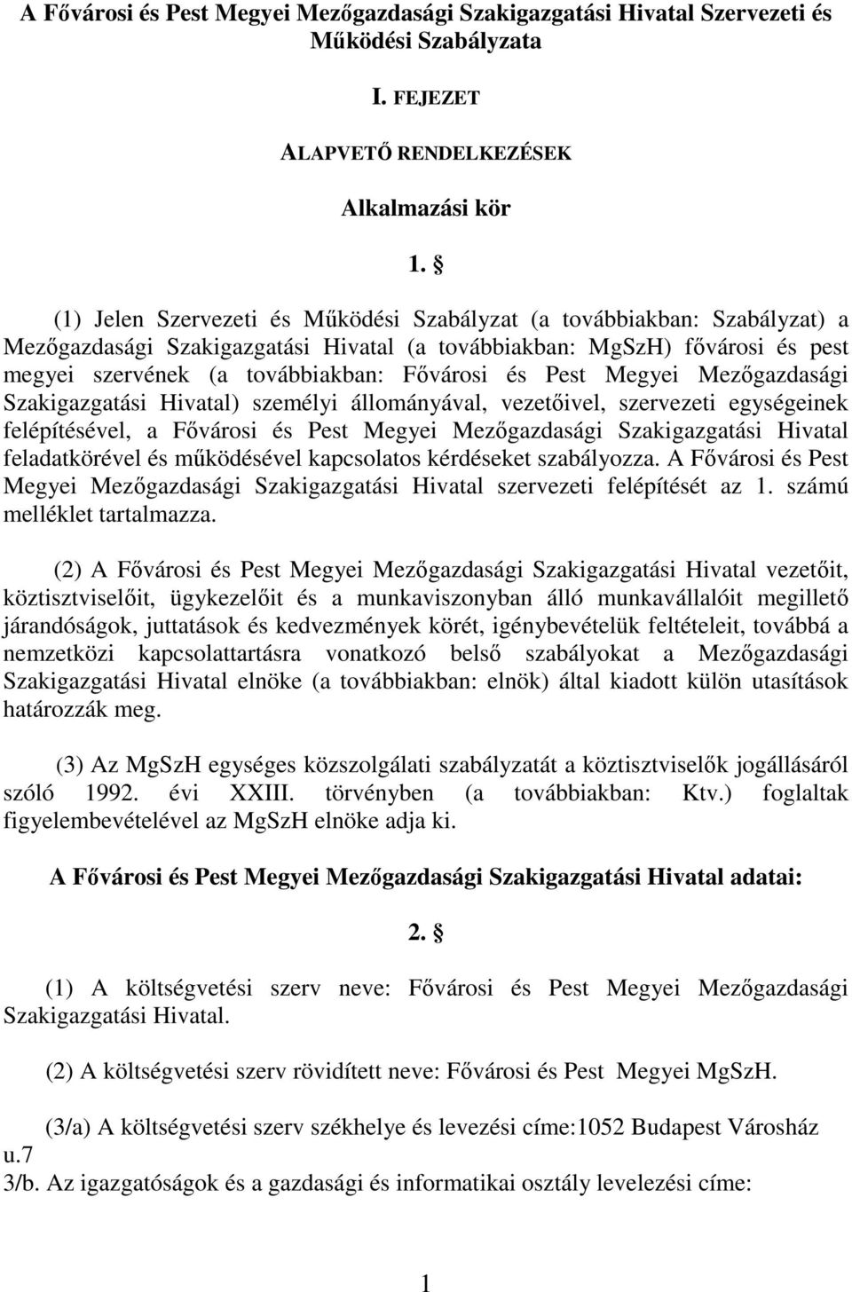 Pest Megyei Mezıgazdasági Szakigazgatási Hivatal) személyi állományával, vezetıivel, szervezeti egységeinek felépítésével, a Fıvárosi és Pest Megyei Mezıgazdasági Szakigazgatási Hivatal