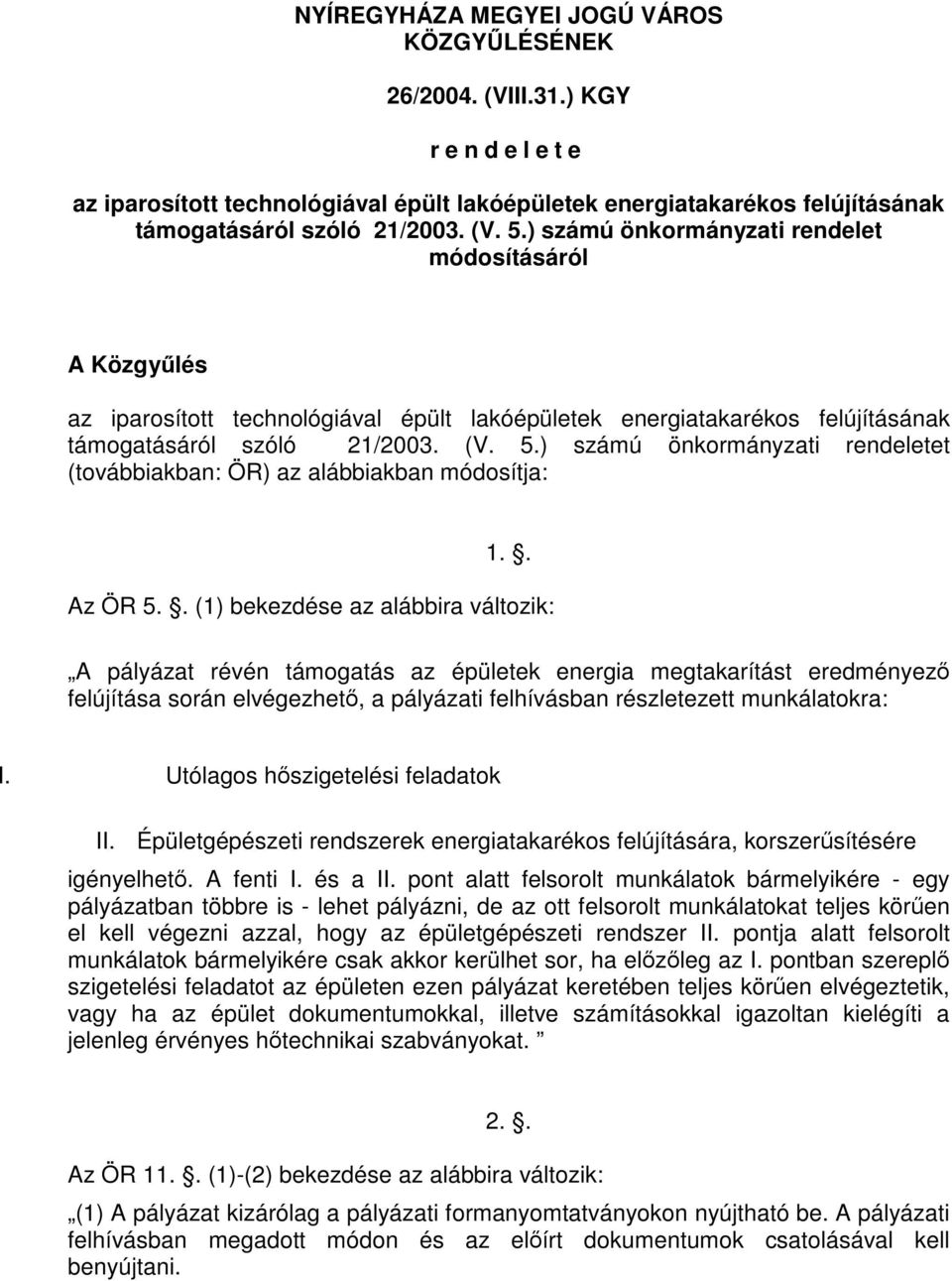 ) számú önkormányzati rendeletet (továbbiakban: ÖR) az alábbiakban módosítja: 1.. Az ÖR 5.