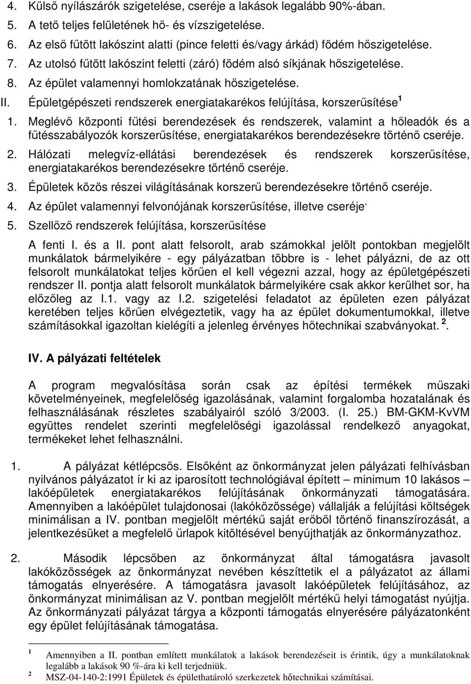 Az épület valamennyi homlokzatának hőszigetelése. II. Épületgépészeti rendszerek energiatakarékos felújítása, korszerűsítése 1 1.