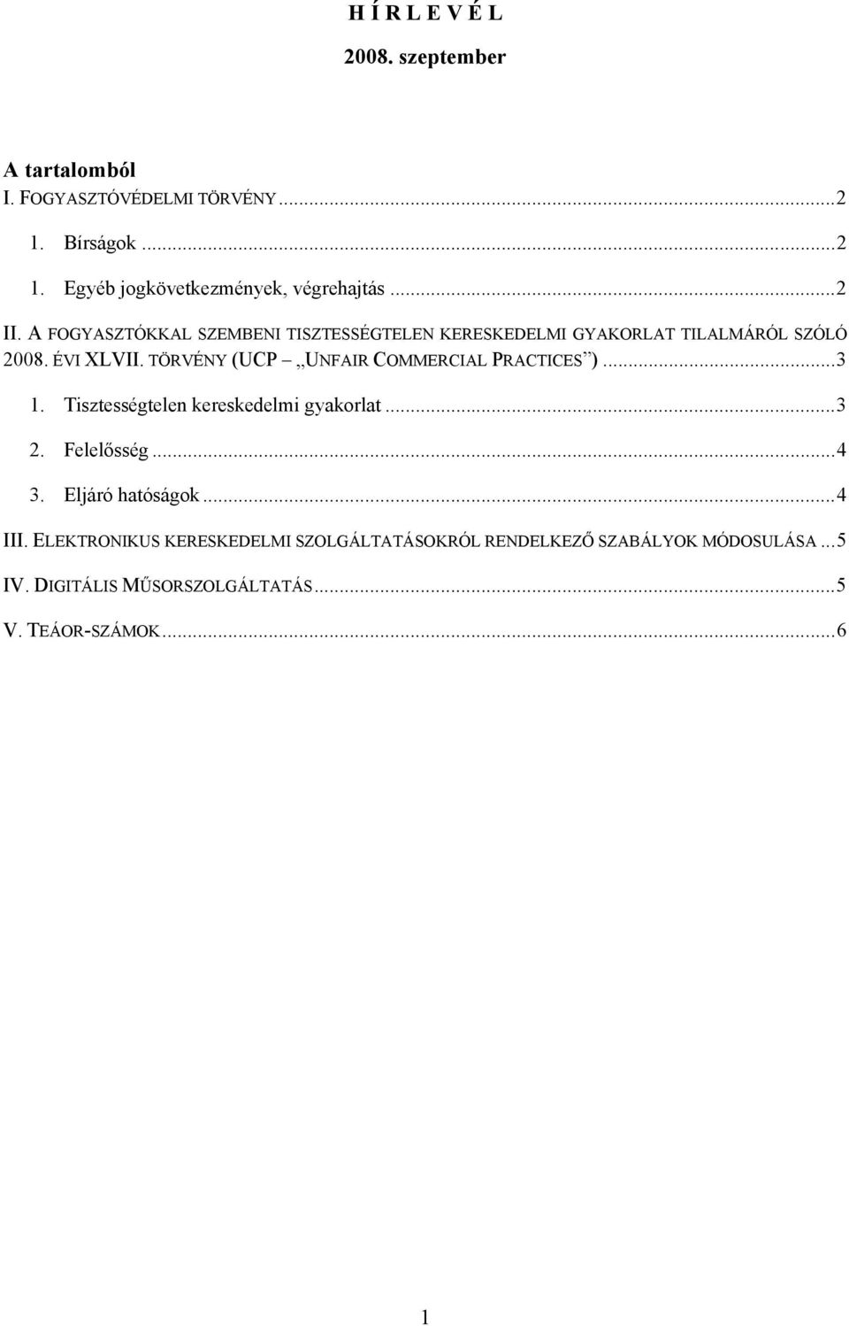 TÖRVÉNY (UCP UNFAIR COMMERCIAL PRACTICES )... 3 1. Tisztességtelen kereskedelmi gyakorlat... 3 2. Felelősség... 4 3.