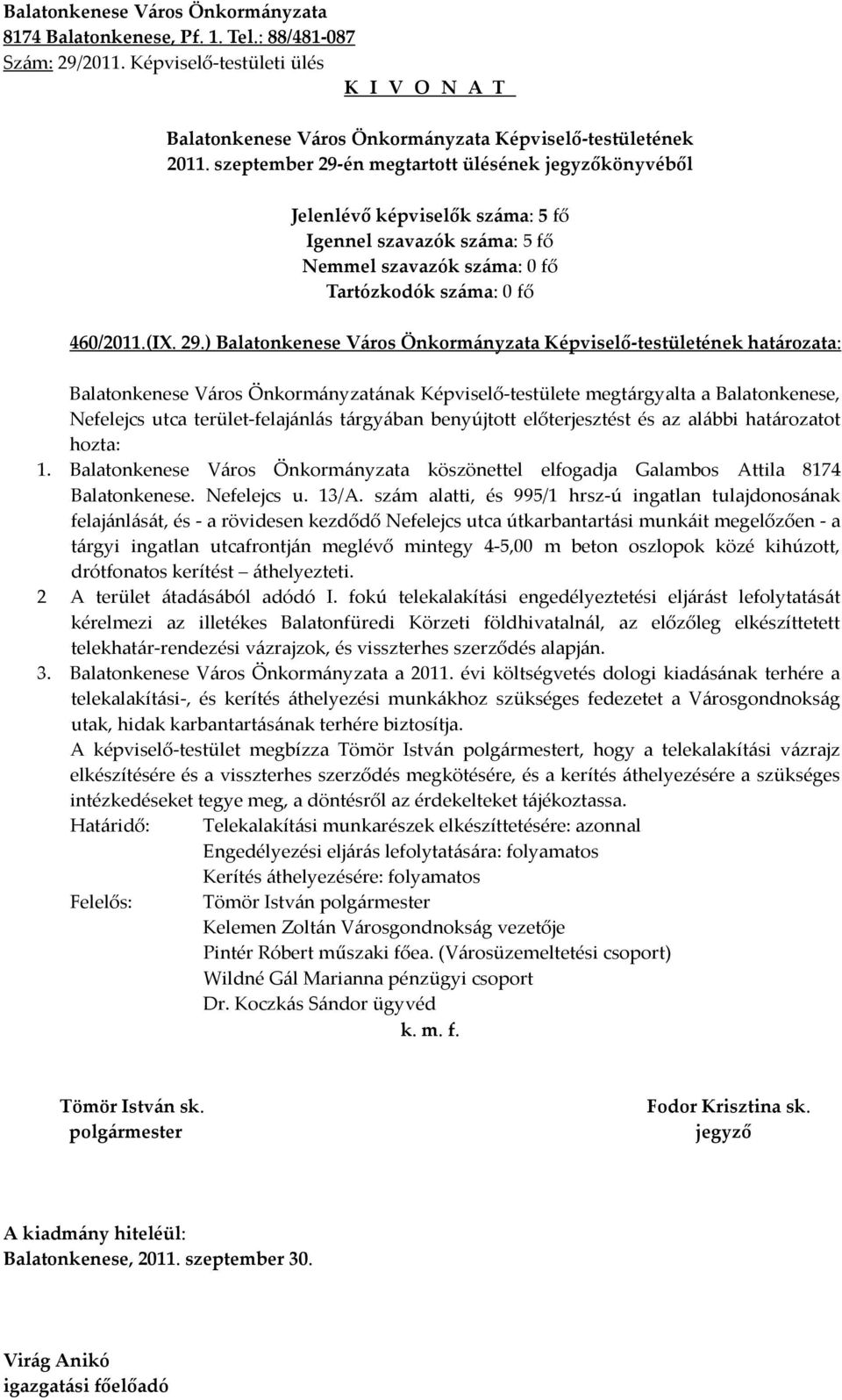 ) határozata: Balatonkenese Város Önkormányzatának Képviselő-testülete megtárgyalta a Balatonkenese, Nefelejcs utca terület-felajánlás tárgyában benyújtott előterjesztést és az alábbi határozatot