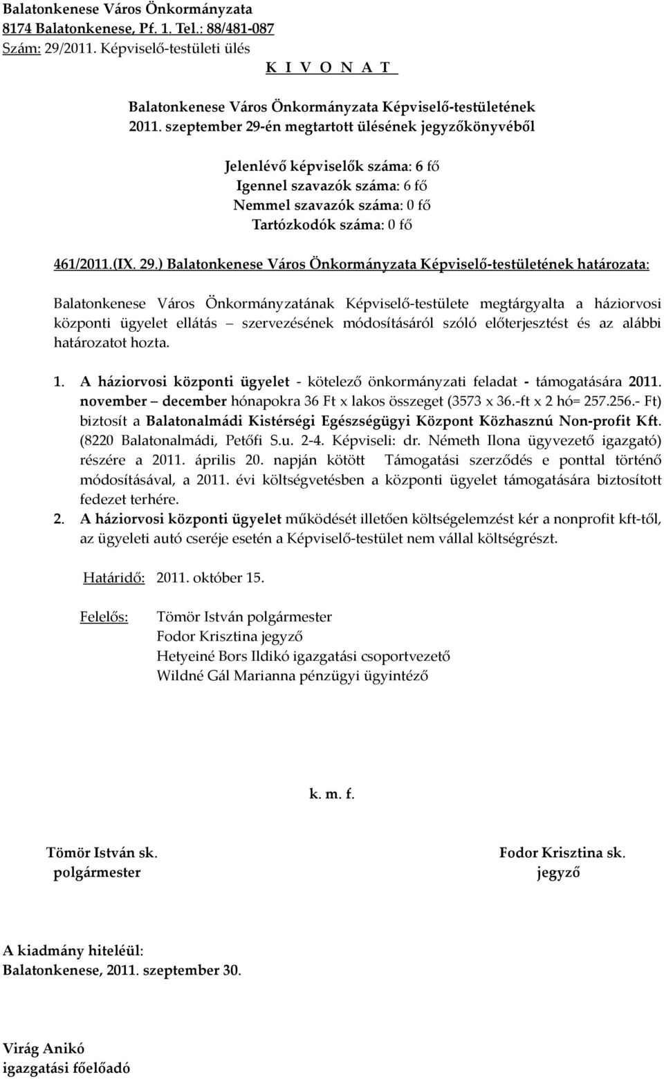 ) határozata: Balatonkenese Város Önkormányzatának Képviselő-testülete megtárgyalta a háziorvosi központi ügyelet ellátás szervezésének módosításáról szóló előterjesztést és az alábbi határozatot