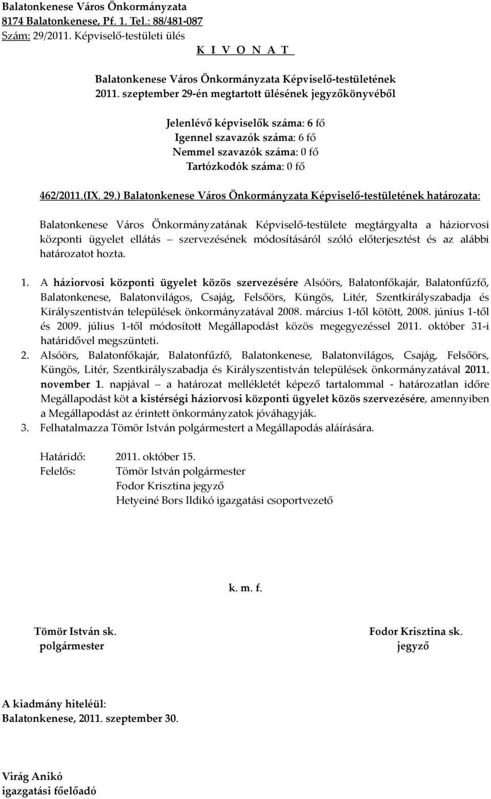 ) határozata: Balatonkenese Város Önkormányzatának Képviselő-testülete megtárgyalta a háziorvosi központi ügyelet ellátás szervezésének módosításáról szóló előterjesztést és az alábbi határozatot