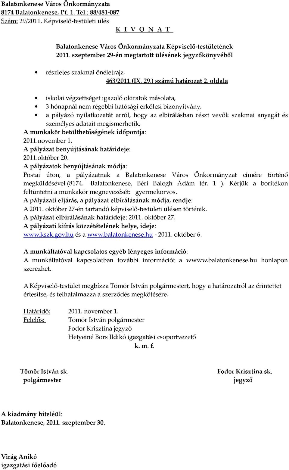 személyes adatait megismerhetik, A munkakör betölthetőségének időpontja: 2011.november 1. A pályázat benyújtásának határideje: 2011.október 20.