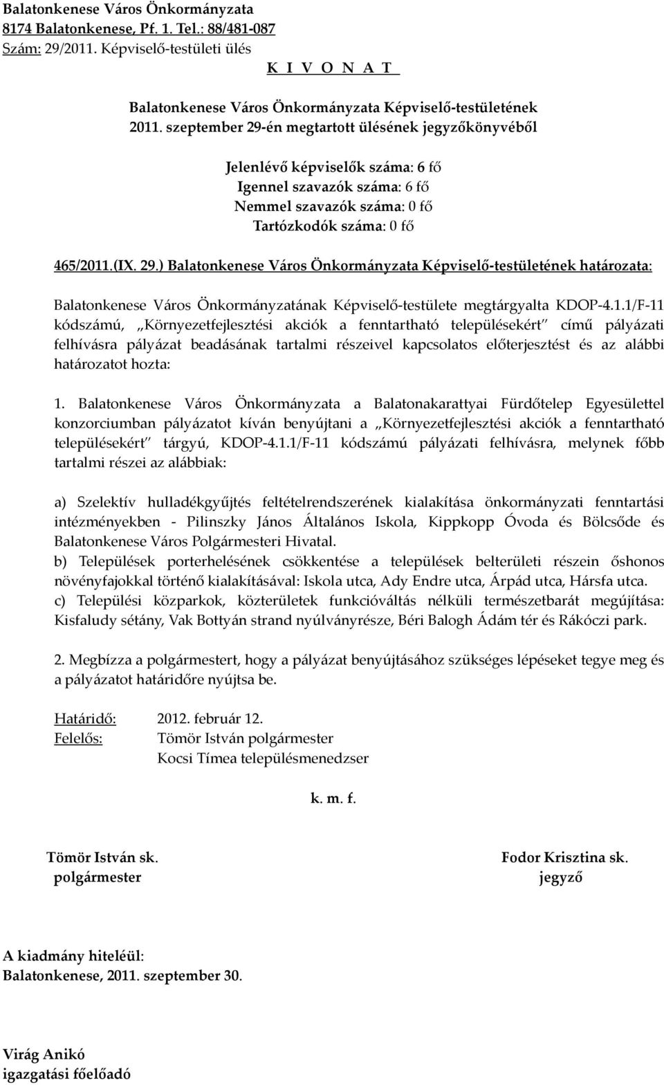 Balatonkenese Város Önkormányzata a Balatonakarattyai Fürdőtelep Egyesülettel konzorciumban pályázatot kíván benyújtani a Környezetfejlesztési akciók a fenntartható településekért tárgyú, KDOP-4.1.