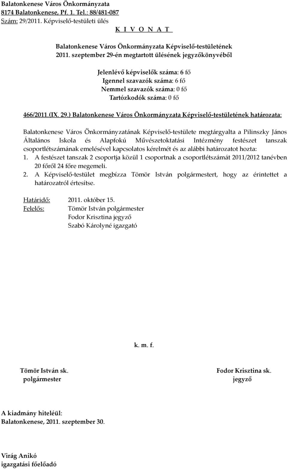 ) határozata: Balatonkenese Város Önkormányzatának Képviselő-testülete megtárgyalta a Pilinszky János Általános Iskola és Alapfokú Művészetoktatási Intézmény