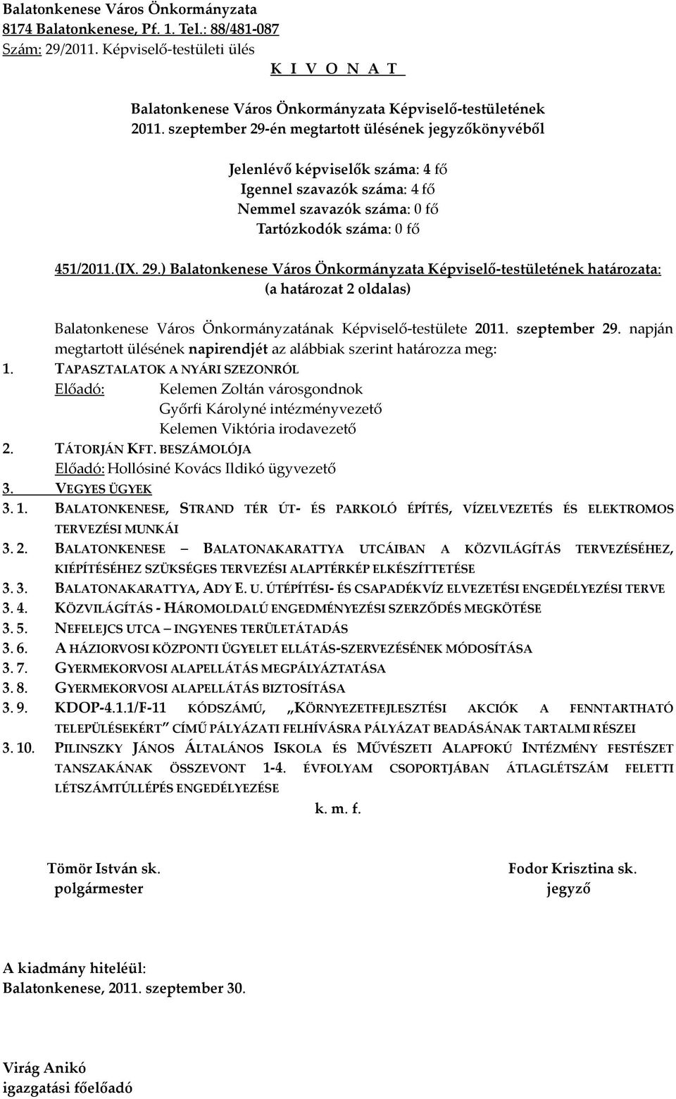 TAPASZTALATOK A NYÁRI SZEZONRÓL Előadó: Kelemen Zoltán városgondnok Győrfi Károlyné intézményvezető Kelemen Viktória irodavezető 2. TÁTORJÁN KFT.