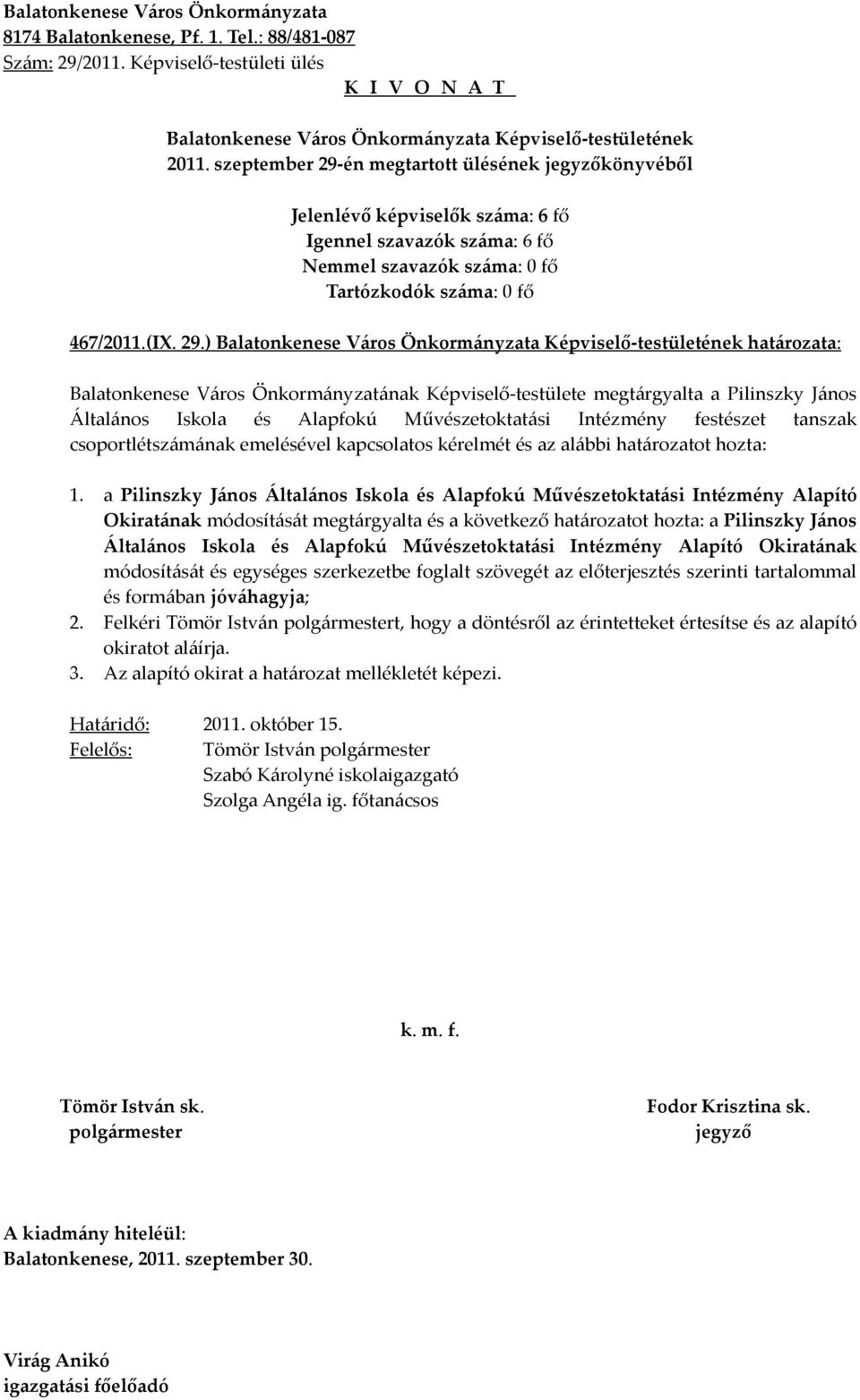 ) határozata: Balatonkenese Város Önkormányzatának Képviselő-testülete megtárgyalta a Pilinszky János Általános Iskola és Alapfokú Művészetoktatási Intézmény festészet tanszak csoportlétszámának