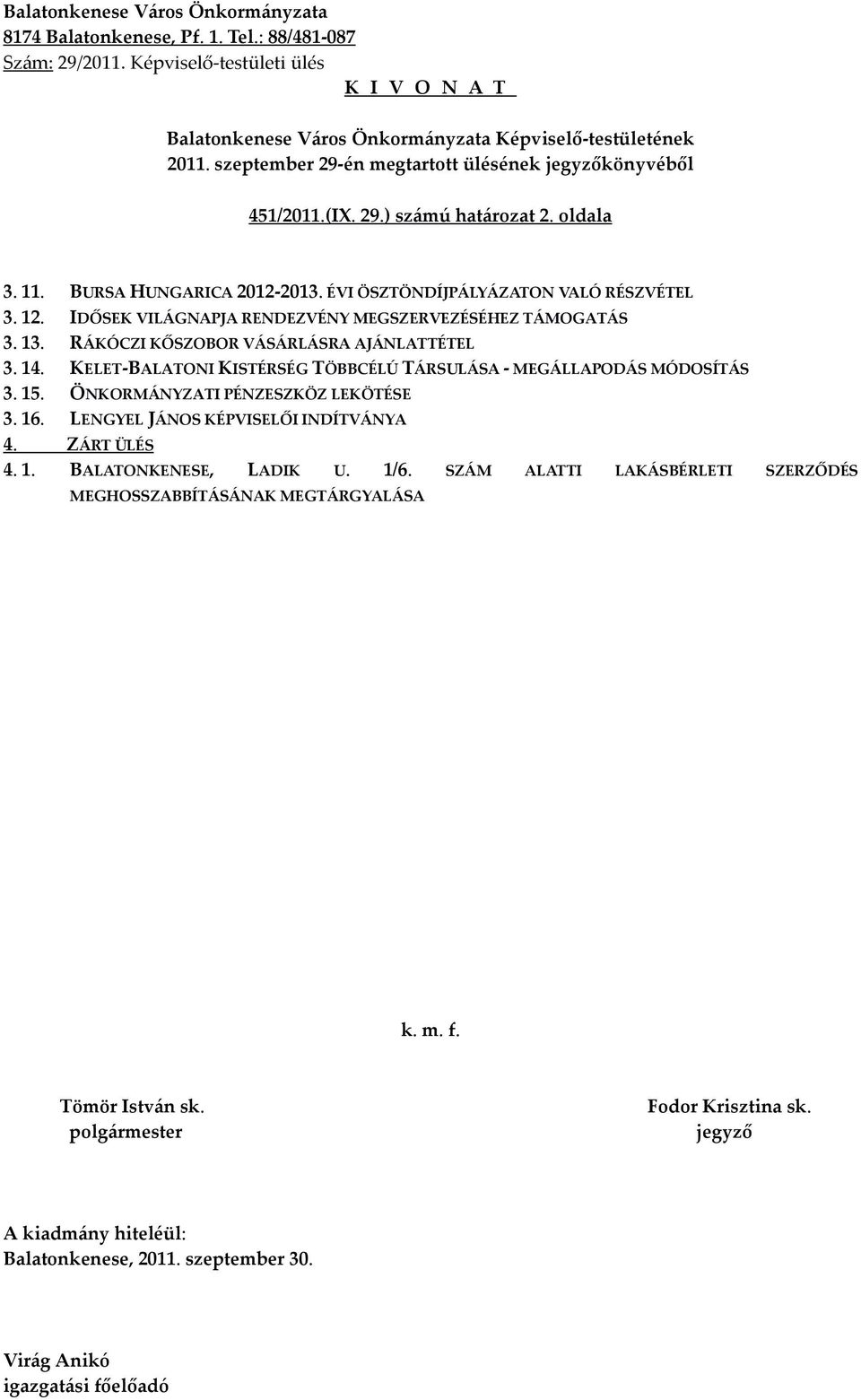 RÁKÓCZI KŐSZOBOR VÁSÁRLÁSRA AJÁNLATTÉTEL 3. 14. KELET-BALATONI KISTÉRSÉG TÖBBCÉLÚ TÁRSULÁSA - MEGÁLLAPODÁS MÓDOSÍTÁS 3. 15.