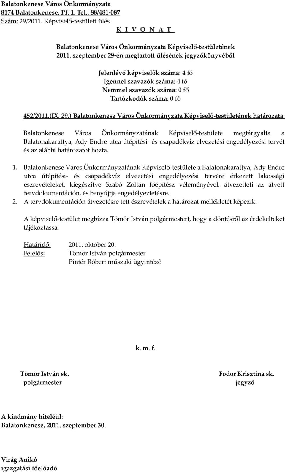 ) határozata: Balatonkenese Város Önkormányzatának Képviselő-testülete megtárgyalta a Balatonakarattya, Ady Endre utca útépítési- és csapadékvíz elvezetési engedélyezési tervét és az alábbi