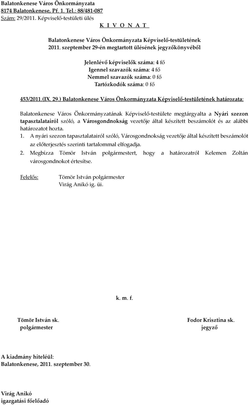 ) határozata: Balatonkenese Város Önkormányzatának Képviselő-testülete megtárgyalta a Nyári szezon tapasztalatairól szóló, a Városgondnokság vezetője