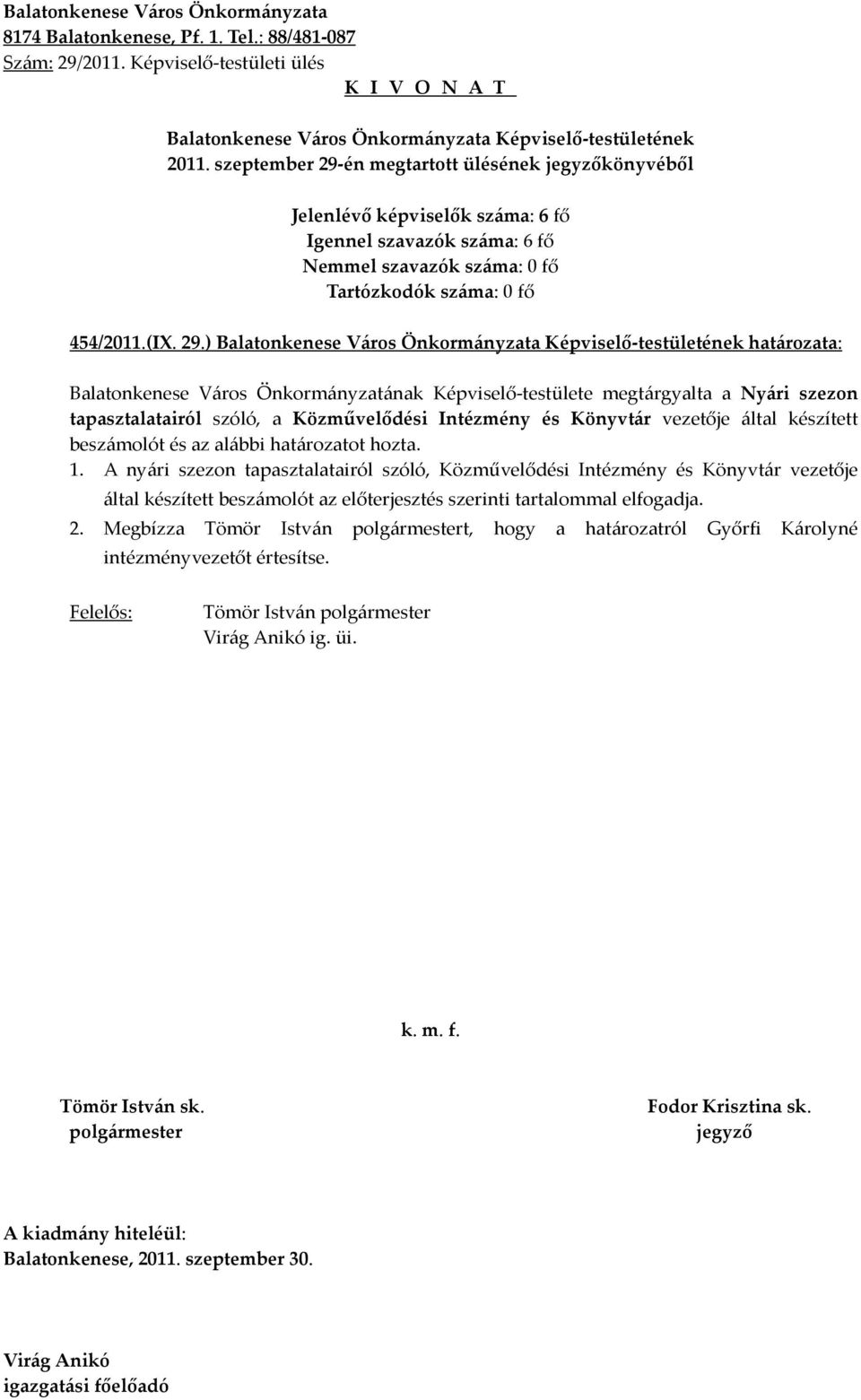 ) határozata: Balatonkenese Város Önkormányzatának Képviselő-testülete megtárgyalta a Nyári szezon tapasztalatairól szóló, a Közművelődési