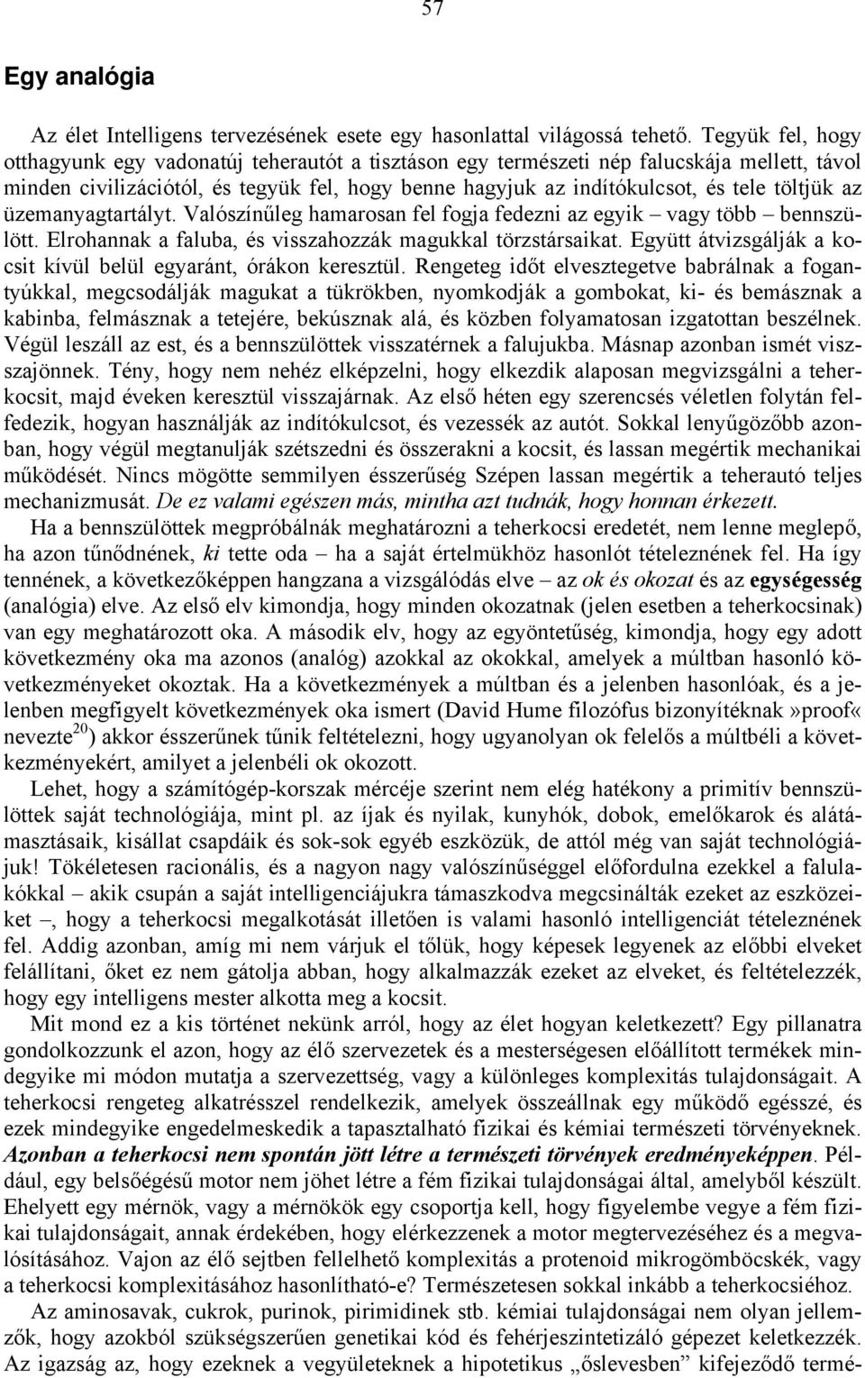 töltjük az üzemanyagtartályt. Valószínűleg hamarosan fel fogja fedezni az egyik vagy több bennszülött. Elrohannak a faluba, és visszahozzák magukkal törzstársaikat.