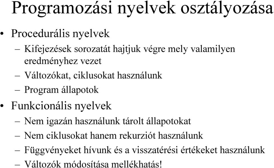 Funkcionális nyelvek Nem igazán használunk tárolt állapotokat Nem ciklusokat hanem rekurziót