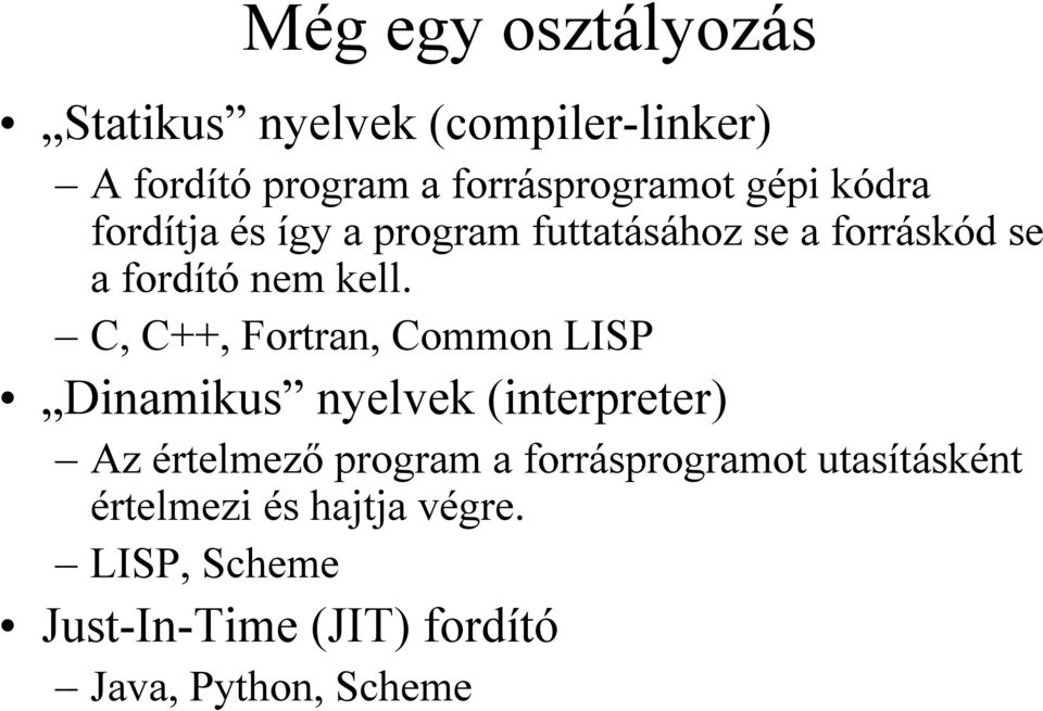 C, C++, Fortran, Common LISP Dinamikus nyelvek (interpreter) Az értelmező program a