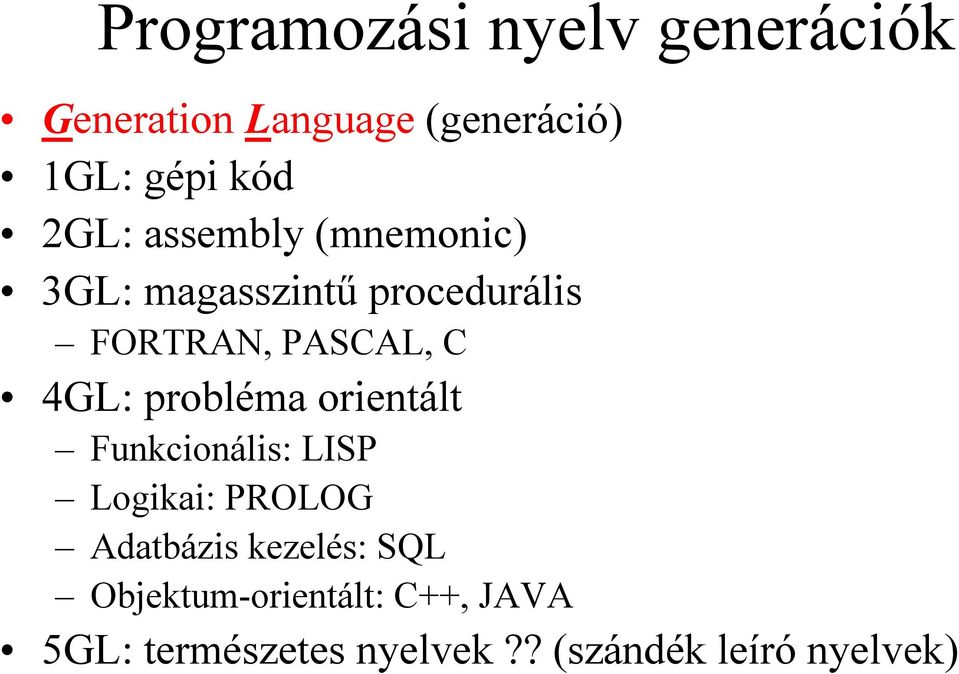 4GL: probléma orientált Funkcionális: LISP Logikai: PROLOG Adatbázis kezelés: