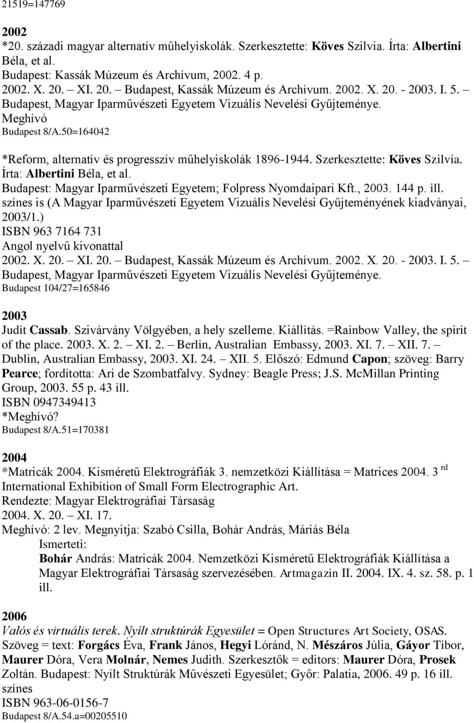 Szerkesztette: Köves Szilvia. Írta: Albertini Béla, et al. Budapest: Magyar Iparművészeti Egyetem; Folpress Nyomdaipari Kft., 2003. 144 p. ill.
