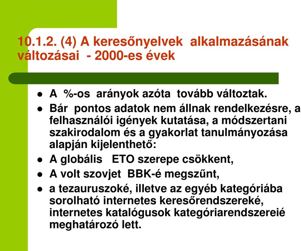 gyakorlat tanulmányozása alapján kijelenthet: A globális ETO szerepe csökkent, A volt szovjet BBK-é megsznt, a