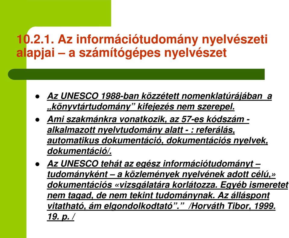 Ami szakmánkra vonatkozik, az 57-es kódszám - alkalmazott nyelvtudomány alatt - : referálás, automatikus dokumentáció, dokumentációs nyelvek,