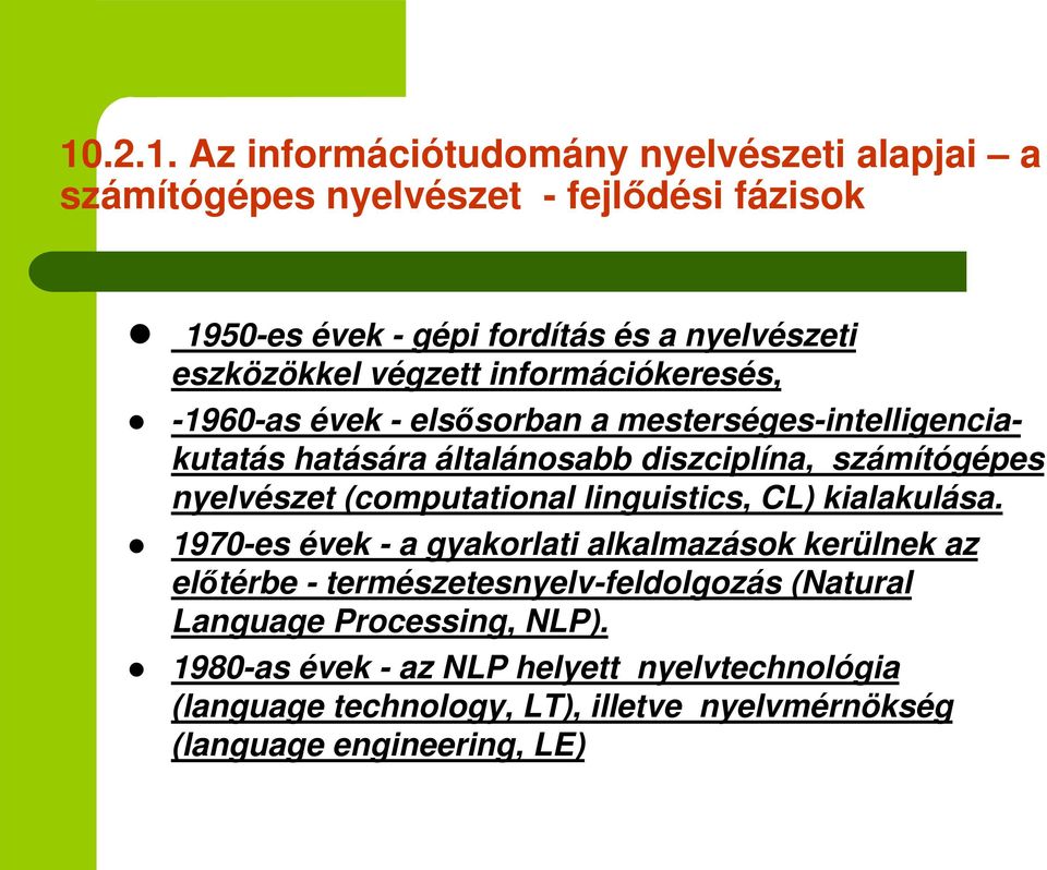 nyelvészet (computational linguistics, CL) kialakulása.