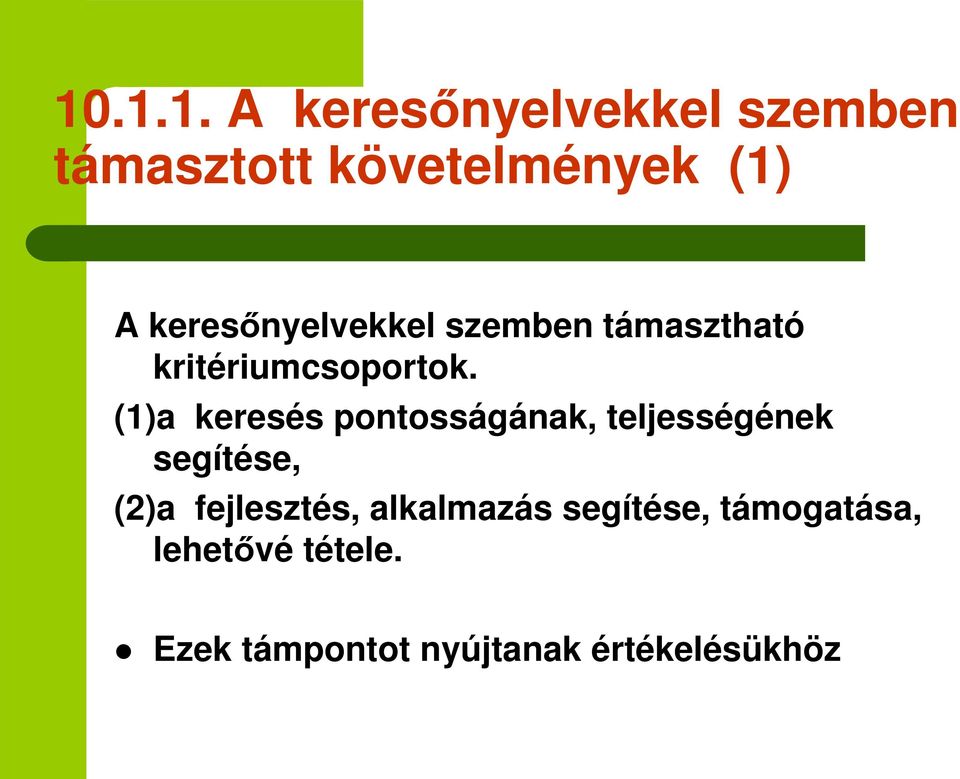 (1)a keresés pontosságának, teljességének segítése, (2)a fejlesztés,