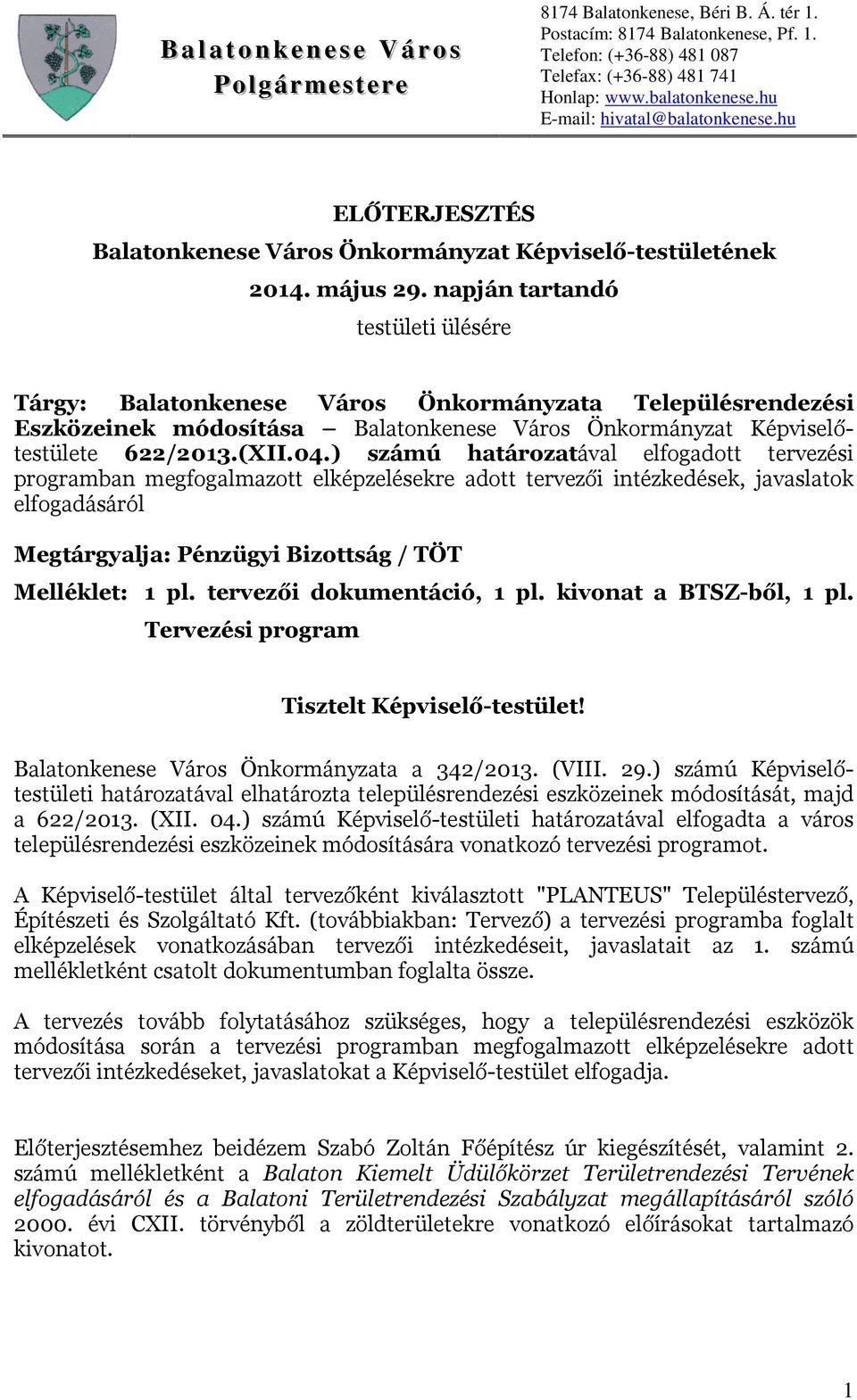 ) számú határozatával elfogadott tervezési programban megfogalmazott elképzelésekre adott tervezői intézkedések, javaslatok elfogadásáról Megtárgyalja: Pénzügyi Bizottság / TÖT Melléklet: 1 pl.