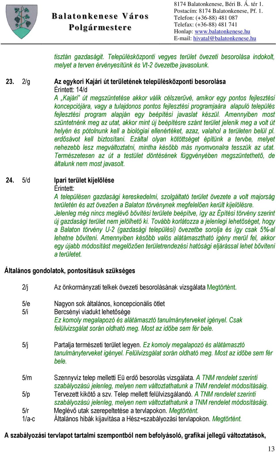 pontos fejlesztési programjaára alapuló település fejlesztési program alapján egy beépítési javaslat készül.