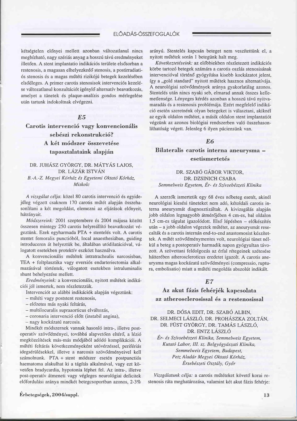 A primer carotis stenosisok intervencids kezel6- se väl tozatlanul kon zultiici 6t ig1nylf al ternatfv beavatkozäs, amelyet a tünetek 6s plaque-analizis gondos m6rlegel6se utän tartunk indokoltnak