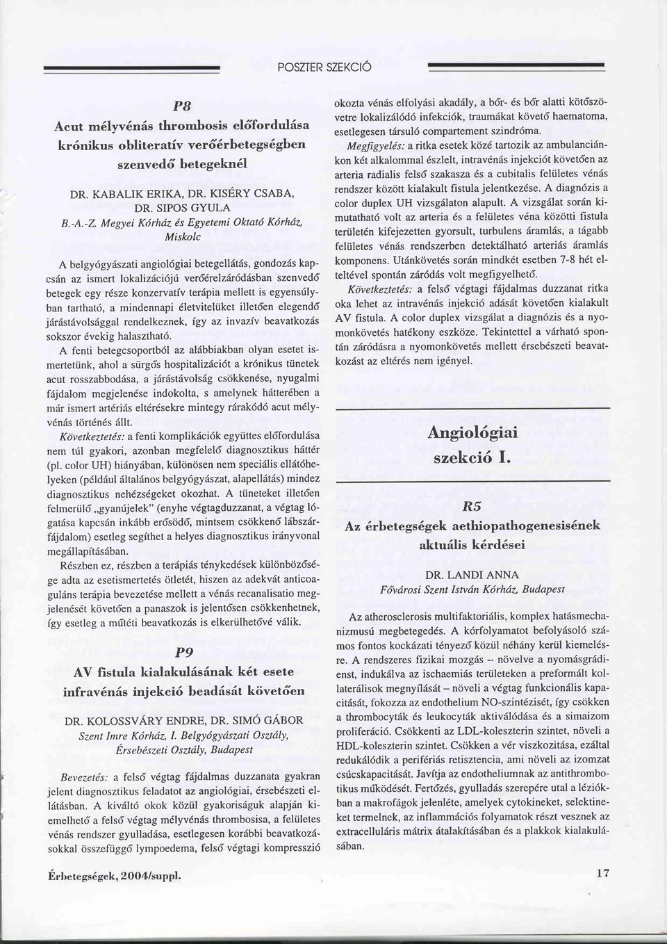 teräpia mellett is egyensrilyban tarthatö, a mindennapi 6letvitelüket illetöen elegendd järästävolsäggal rendelkeznek, igy az invaziv beavatkozäs sokszor 6vekig halaszthat6.