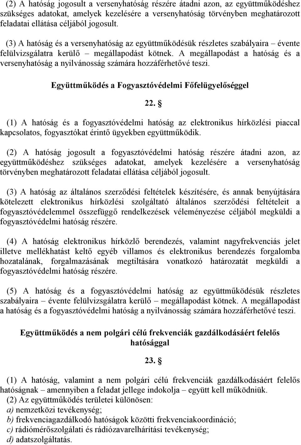 A megállapodást a hatóság és a versenyhatóság a nyilvánosság számára hozzáférhetővé teszi. Együttműködés a Fogyasztóvédelmi Főfelügyelőséggel 22.