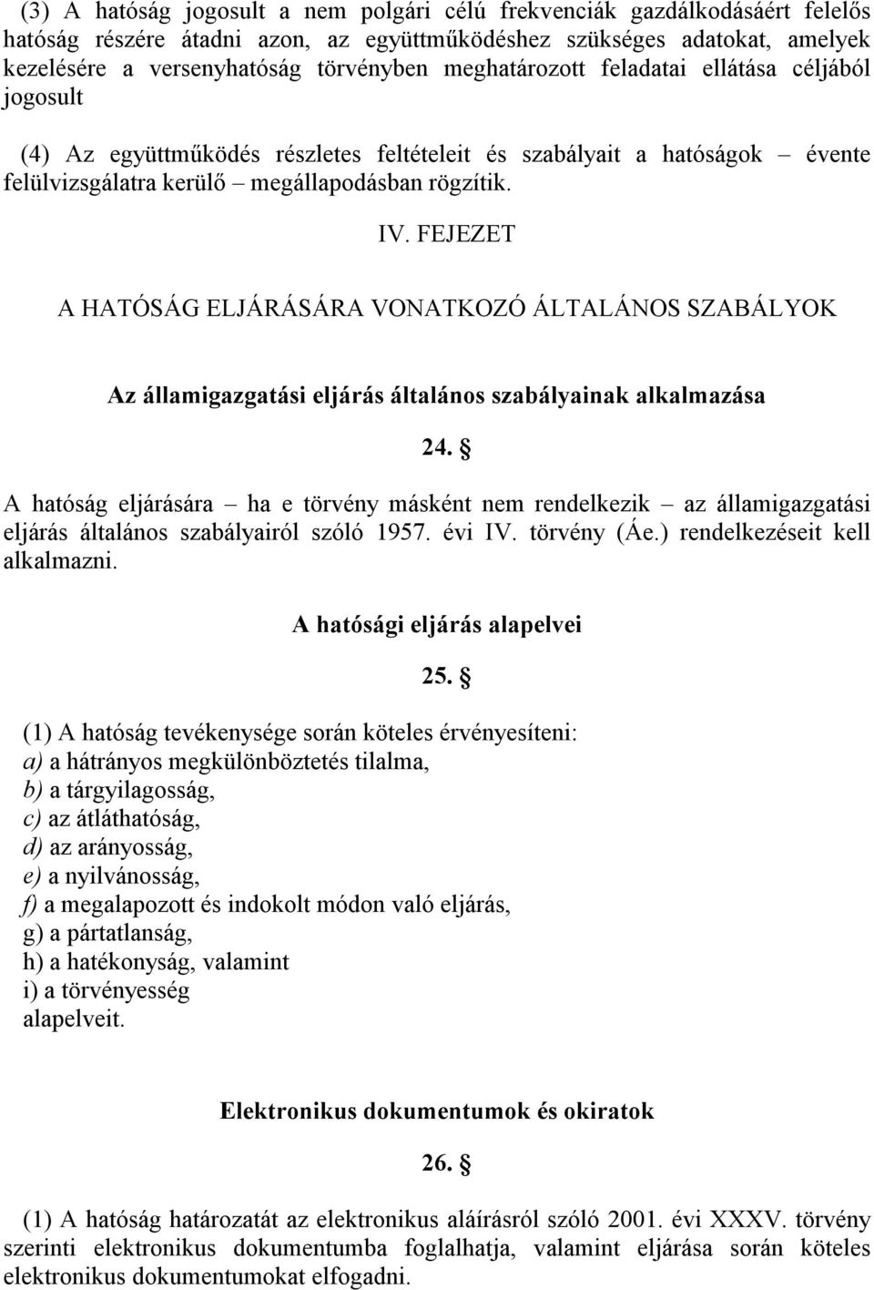 FEJEZET A HATÓSÁG ELJÁRÁSÁRA VONATKOZÓ ÁLTALÁNOS SZABÁLYOK Az államigazgatási eljárás általános szabályainak alkalmazása 24.