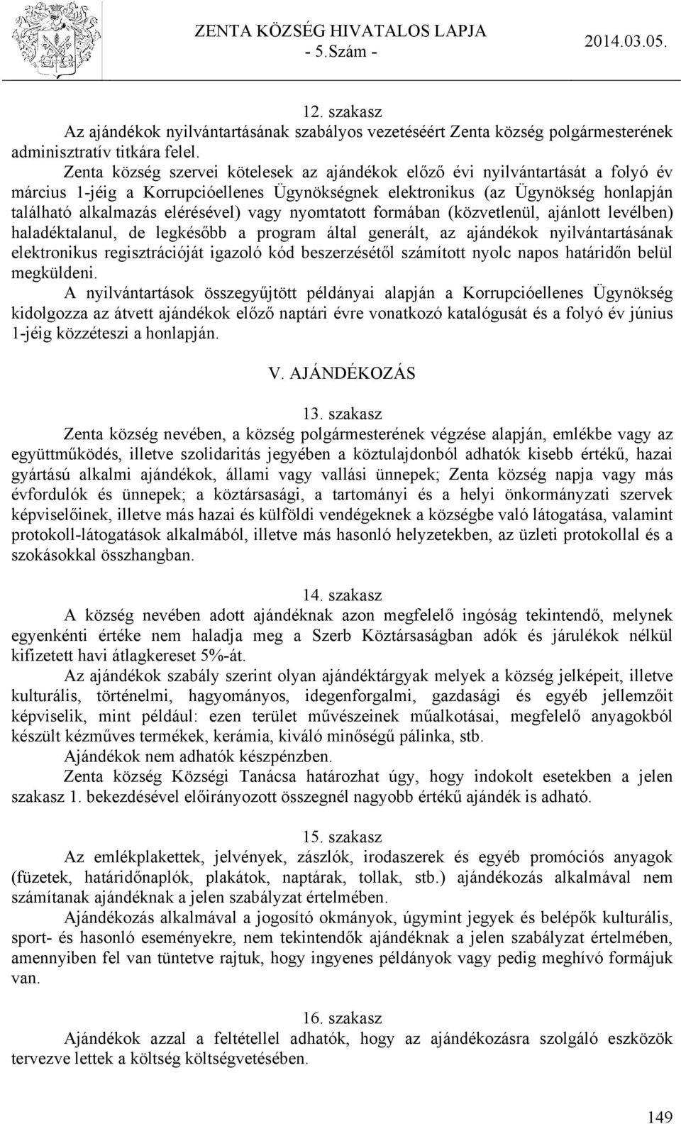 vagy nyomtatott formában (közvetlenül, ajánlott levélben) haladéktalanul, de legkésőbb a program által generált, az ajándékok nyilvántartásának elektronikus regisztrációját igazoló kód beszerzésétől