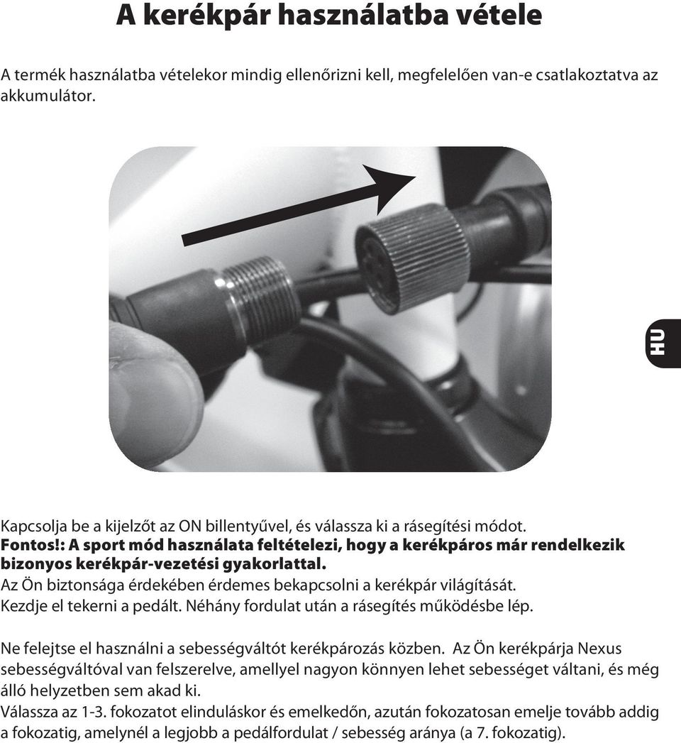 : A sport mód használata feltételezi, hogy a kerékpáros már rendelkezik bizonyos kerékpár-vezetési gyakorlattal. Az Ön biztonsága érdekében érdemes bekapcsolni a kerékpár világítását.