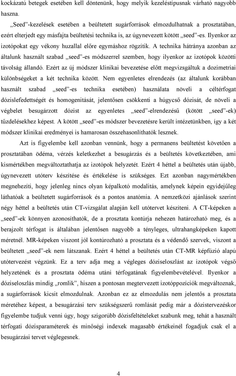 Ilyenkor az izotópokat egy vékony huzallal előre egymáshoz rögzítik.