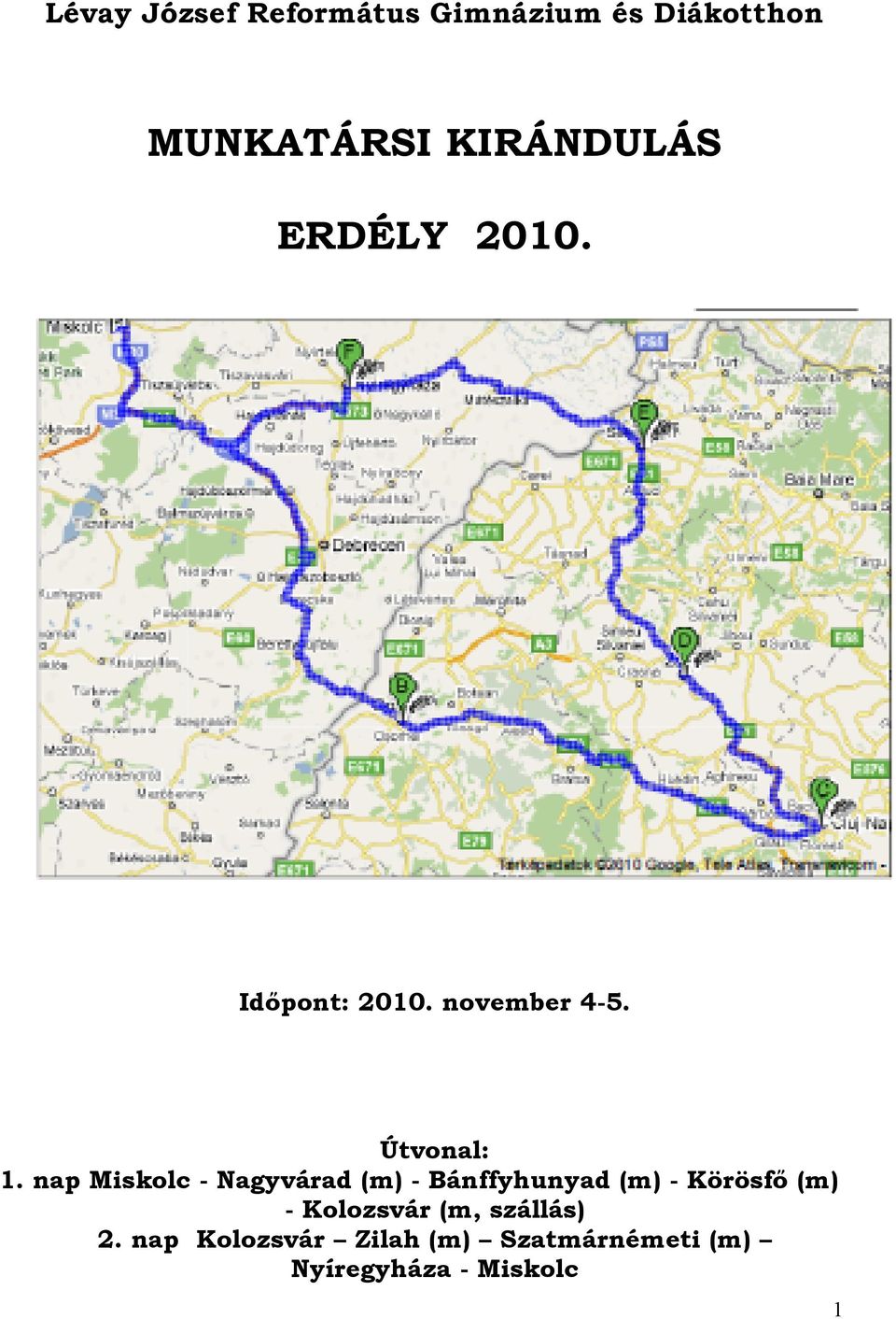 nap Miskolc - Nagyvárad (m) - Bánffyhunyad (m) - Körösfő (m) -