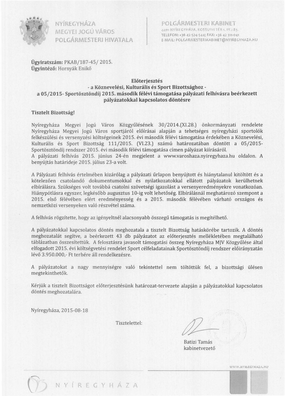 Ügyintéző: Hornyák Enikő Előterjesztés - a Köznevelési, Kulturális és Sport Bizottsághoz a OS/2015- Sportösztöndíj 2015.