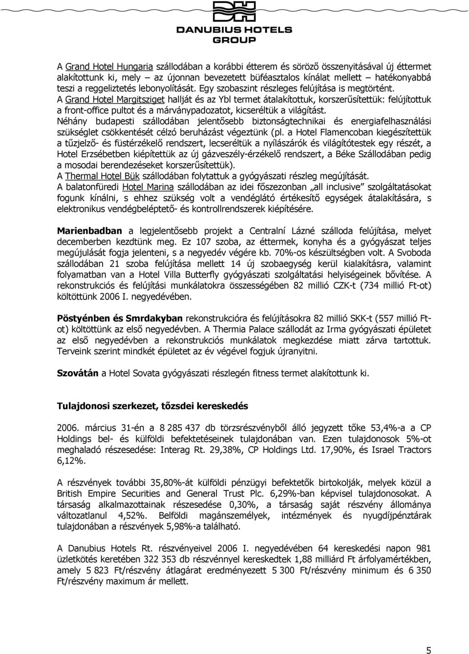 A Grand Hotel Margitsziget hallját és az Ybl termet átalakítottuk, korszerűsítettük: felújítottuk a front-office pultot és a márványpadozatot, kicseréltük a világítást.