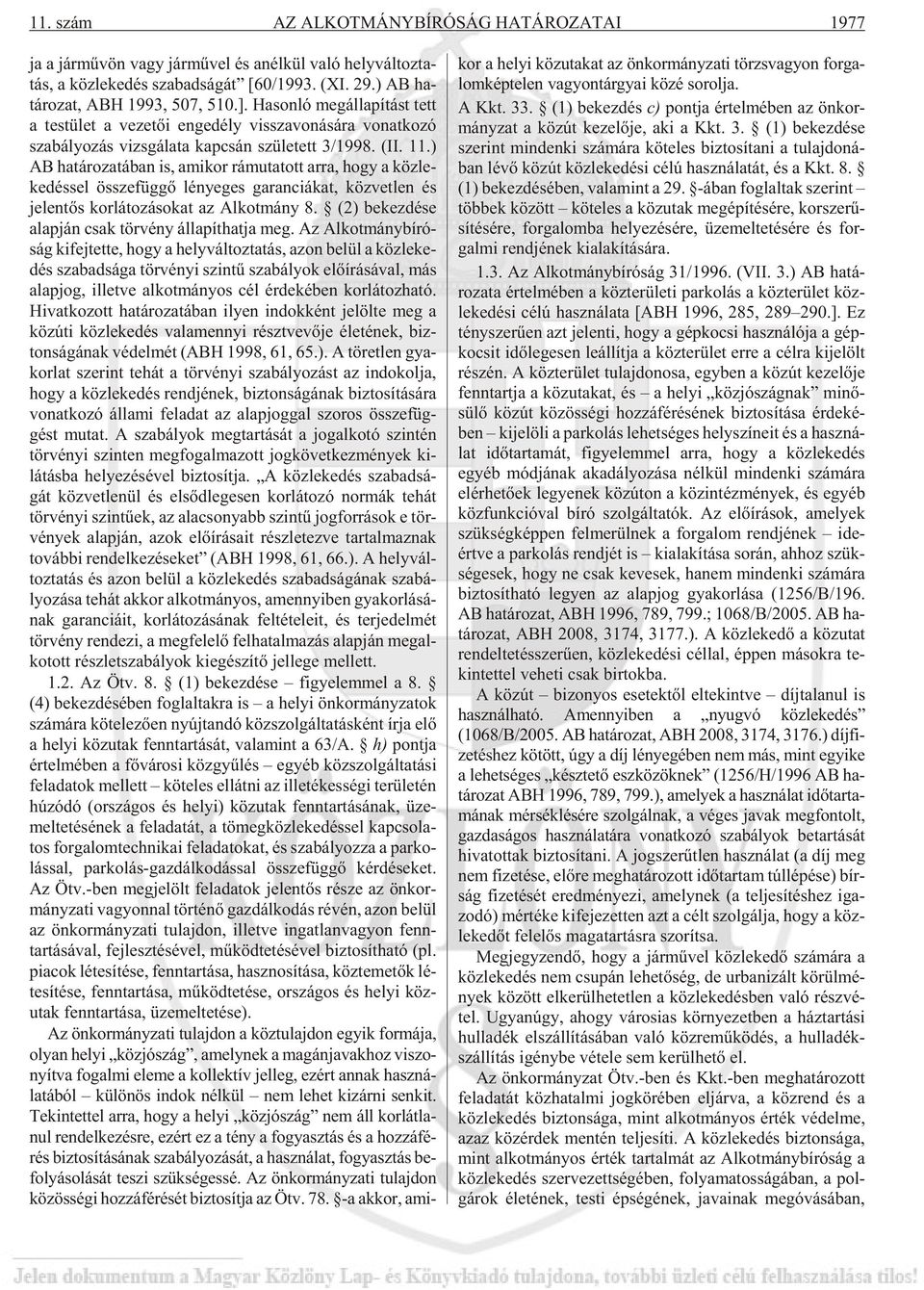 Ha son ló meg ál la pí tást tett a tes tü let a ve ze tõi en ge dély vissza vo ná sá ra vo nat ko zó sza bá lyo zás vizs gá la ta kap csán szü le tett 3/1998. (II. 11.