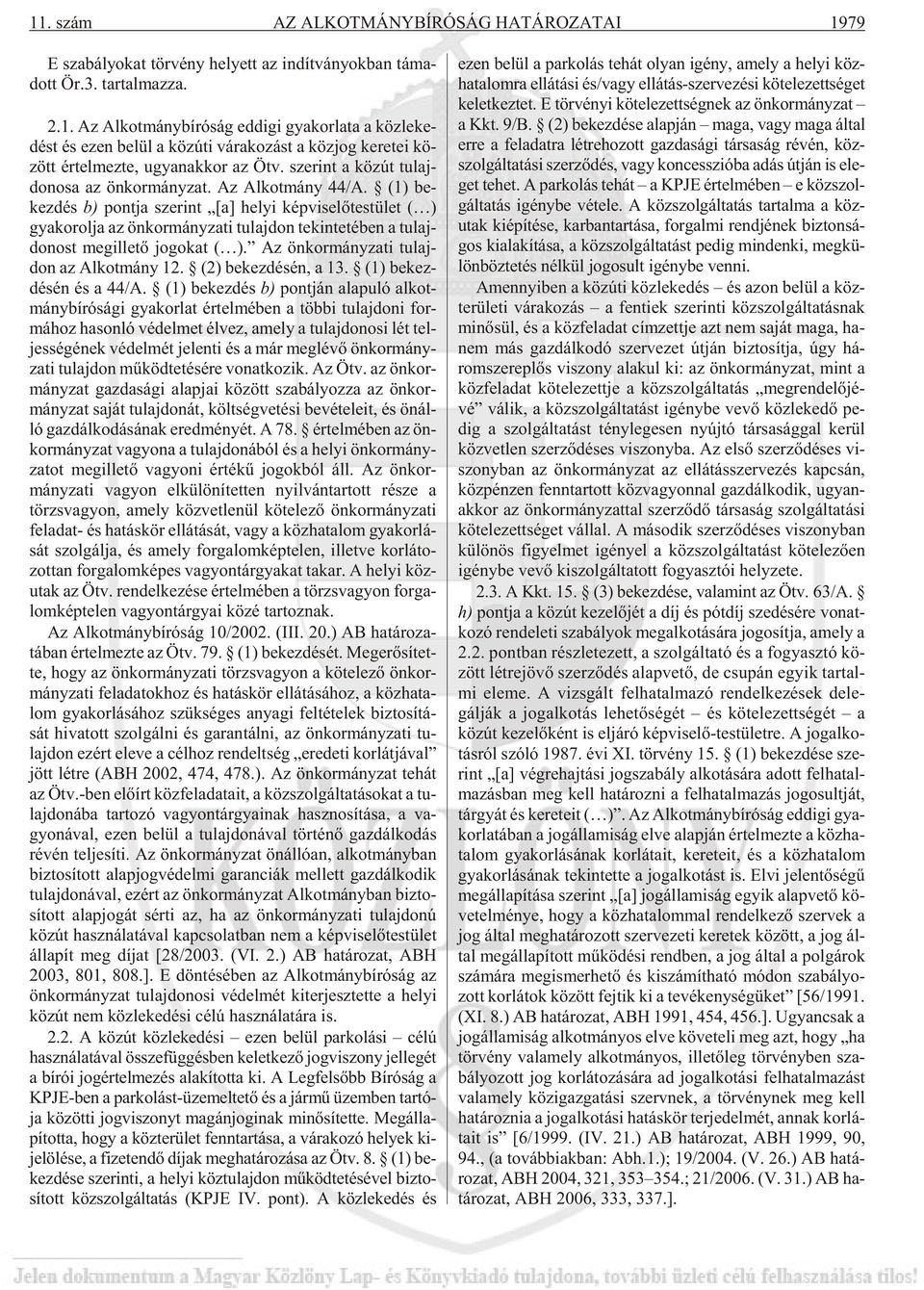 (1) be - kez dés b) pont ja sze rint [a] he lyi kép vi se lõ tes tü let ( ) gya ko rol ja az ön kor mány za ti tu laj don te kin te té ben a tu laj - do nost meg il le tõ jo go kat ( ).