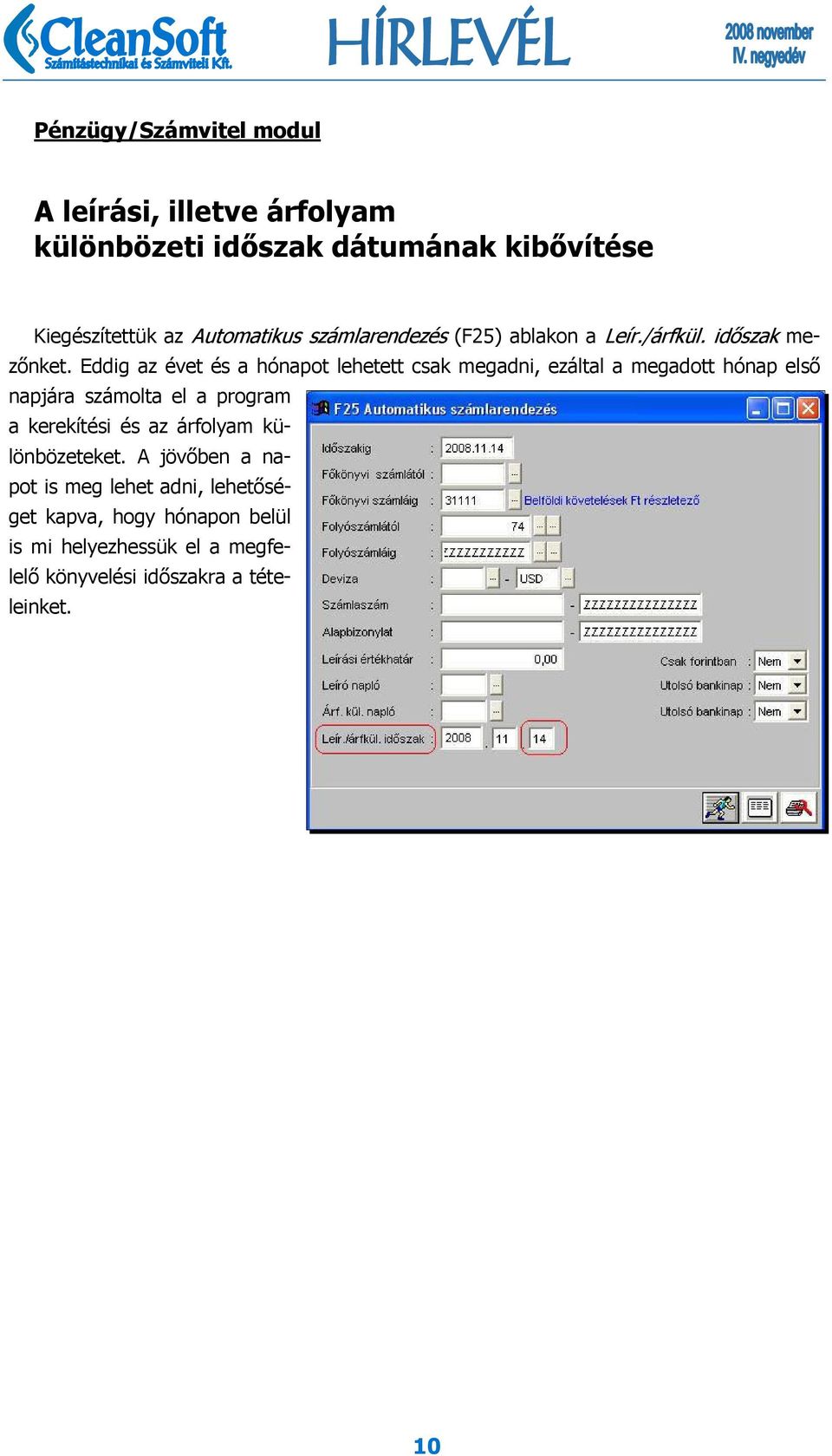 Eddig az évet és a hónapot lehetett csak megadni, ezáltal a megadott hónap első napjára számolta el a program a